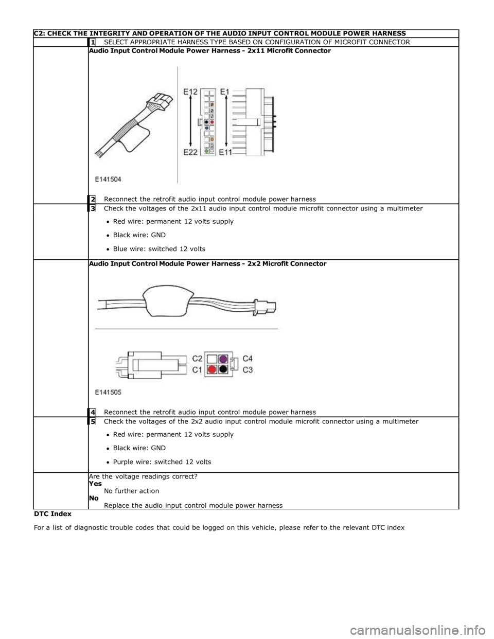 JAGUAR XFR 2010 1.G Workshop Manual
C2: CHECK THE INTEGRITY AND OPERATION OF THE AUDIO INPUT CONTROL MODULE POWER HARNESS 1 SELECT APPROPRIATE HARNESS TYPE BASED ON CONFIGURATION OF MICROFIT CONNECTOR Audio Input Control Module Powe JAGUAR XFR 2010 1.G Workshop Manual
C2: CHECK THE INTEGRITY AND OPERATION OF THE AUDIO INPUT CONTROL MODULE POWER HARNESS 1 SELECT APPROPRIATE HARNESS TYPE BASED ON CONFIGURATION OF MICROFIT CONNECTOR Audio Input Control Module Powe