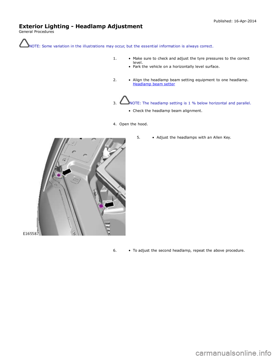 JAGUAR XFR 2010 1.G Owners Guide  
Exterior Lighting - Headlamp Adjustment 
General Procedures Published: 16-Apr-2014 
 
 
NOTE: Some variation in the illustrations may occur, but the essential information is always correct. 
 
1. Ma