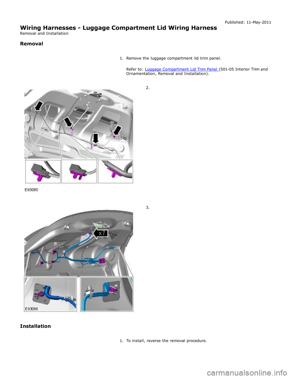 JAGUAR XFR 2010 1.G Workshop Manual Ornamentation, Removal and Installation).
2.
3.
Installation
1. To install, reverse the removal procedure. JAGUAR XFR 2010 1.G Workshop Manual Ornamentation, Removal and Installation).
2.
3.
Installation
1. To install, reverse the removal procedure.