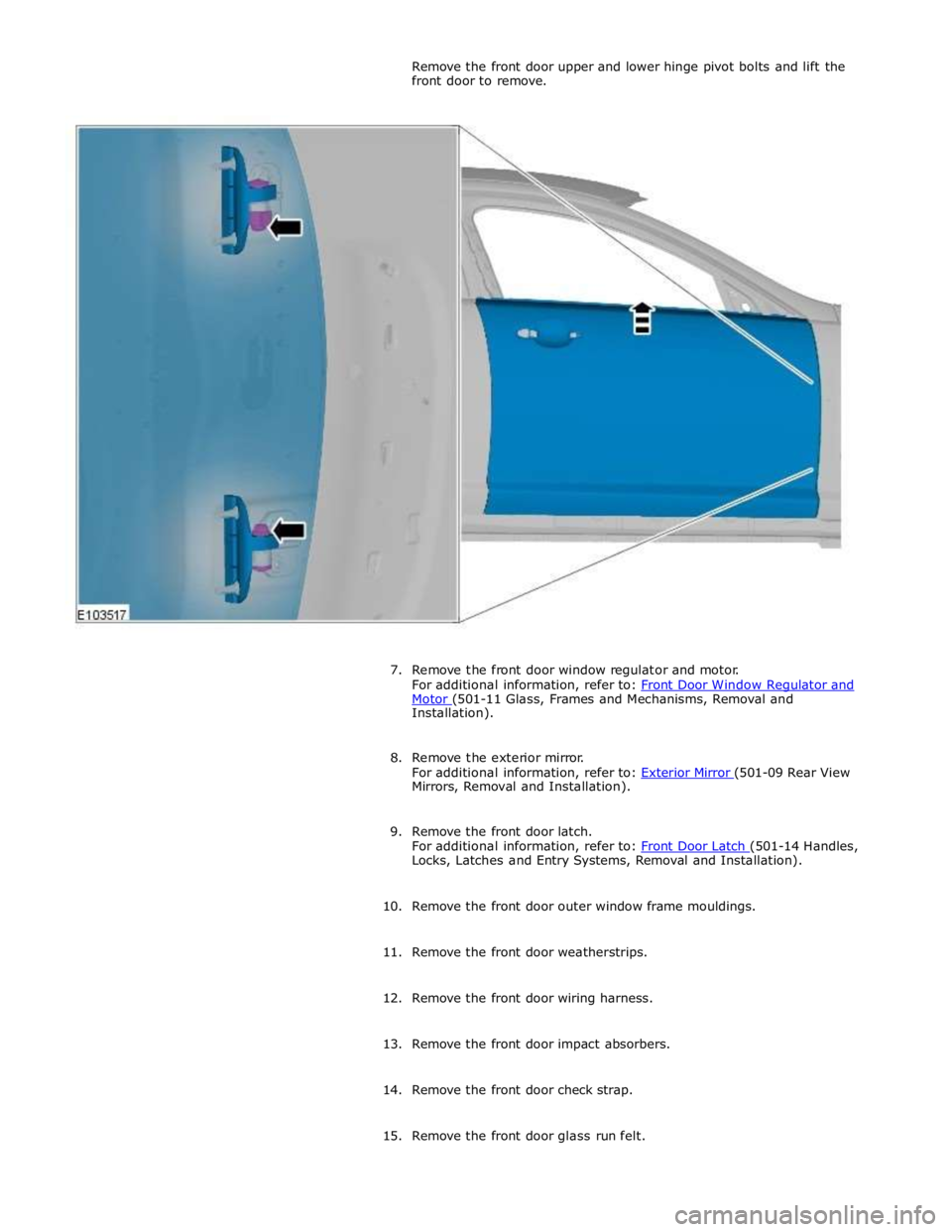 JAGUAR XFR 2010 1.G User Guide Motor (501-11 Glass, Frames and Mechanisms, Removal and Installation).
8. Remove the exterior mirror.
For additional information, refer to: Exterior Mirror (501-09 Rear View Mirrors, Removal and I JAGUAR XFR 2010 1.G User Guide Motor (501-11 Glass, Frames and Mechanisms, Removal and Installation).
8. Remove the exterior mirror.
For additional information, refer to: Exterior Mirror (501-09 Rear View Mirrors, Removal and I