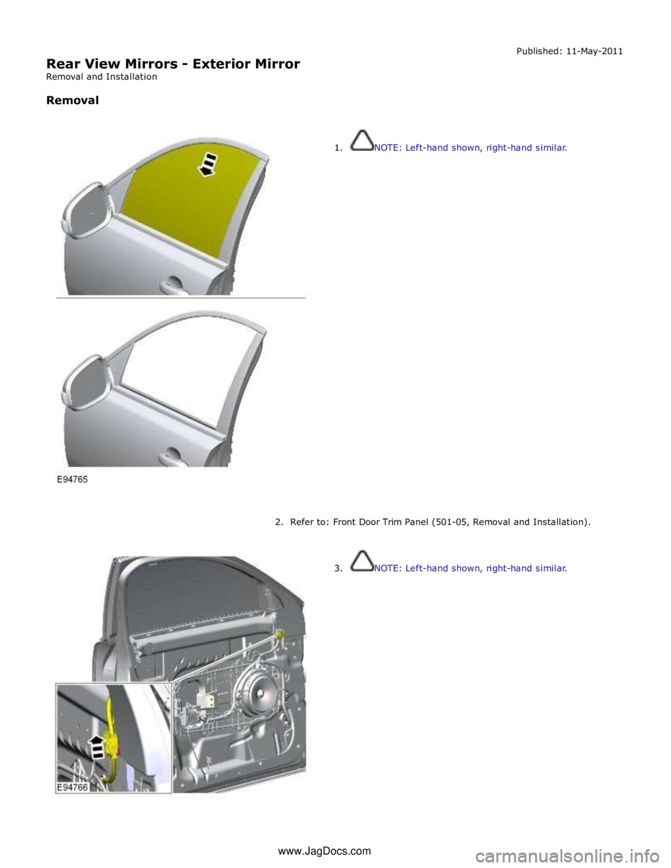 JAGUAR XFR 2010 1.G Workshop Manual
Rear View Mirrors - Exterior Mirror
Removal and Installation
Removal Published: 11-May-2011
1. NOTE: Left-hand shown, right-hand similar.
JAGUAR XFR 2010 1.G Workshop Manual
Rear View Mirrors - Exterior Mirror
Removal and Installation
Removal Published: 11-May-2011
1. NOTE: Left-hand shown, right-hand similar.