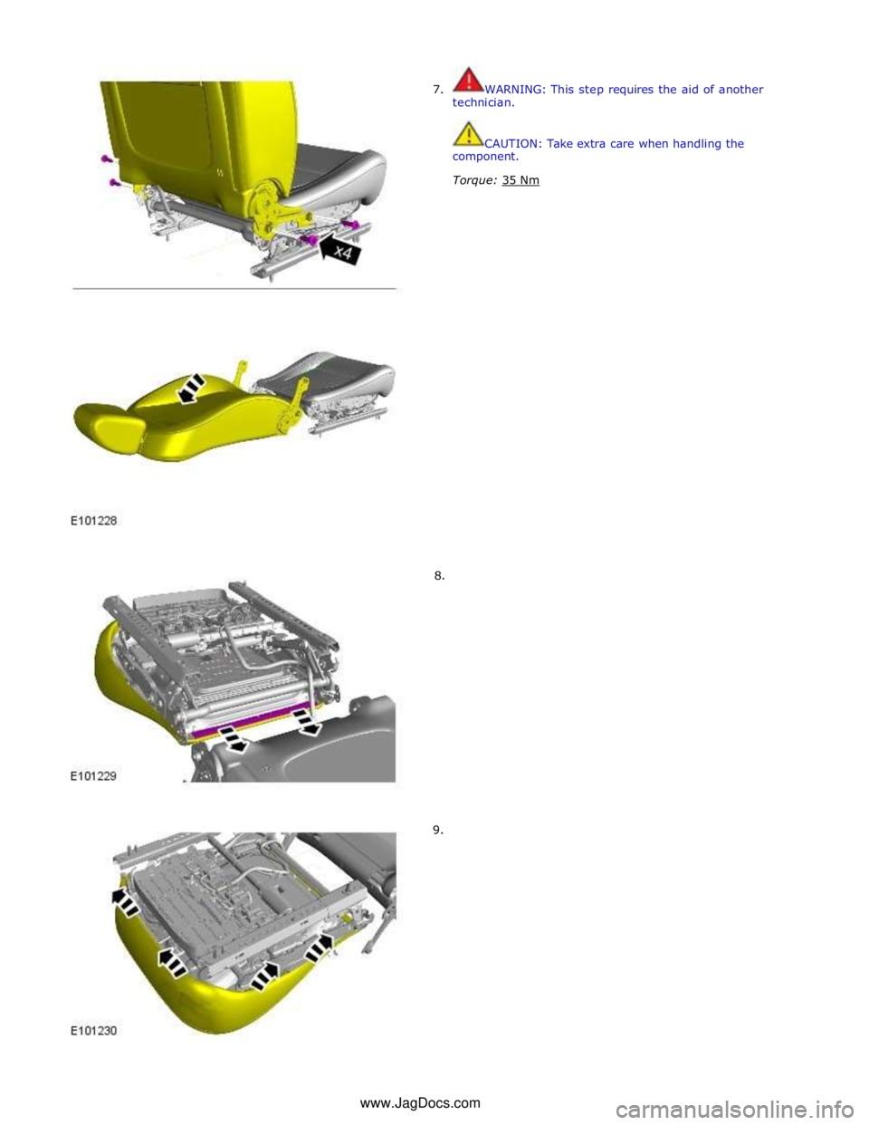 JAGUAR XFR 2010 1.G Workshop Manual
7. WARNING: This step requires the aid of another
technician.
CAUTION: Take extra care when handling the
component.
Torque: 35 Nm
JAGUAR XFR 2010 1.G Workshop Manual
7. WARNING: This step requires the aid of another
technician.
CAUTION: Take extra care when handling the
component.
Torque: 35 Nm