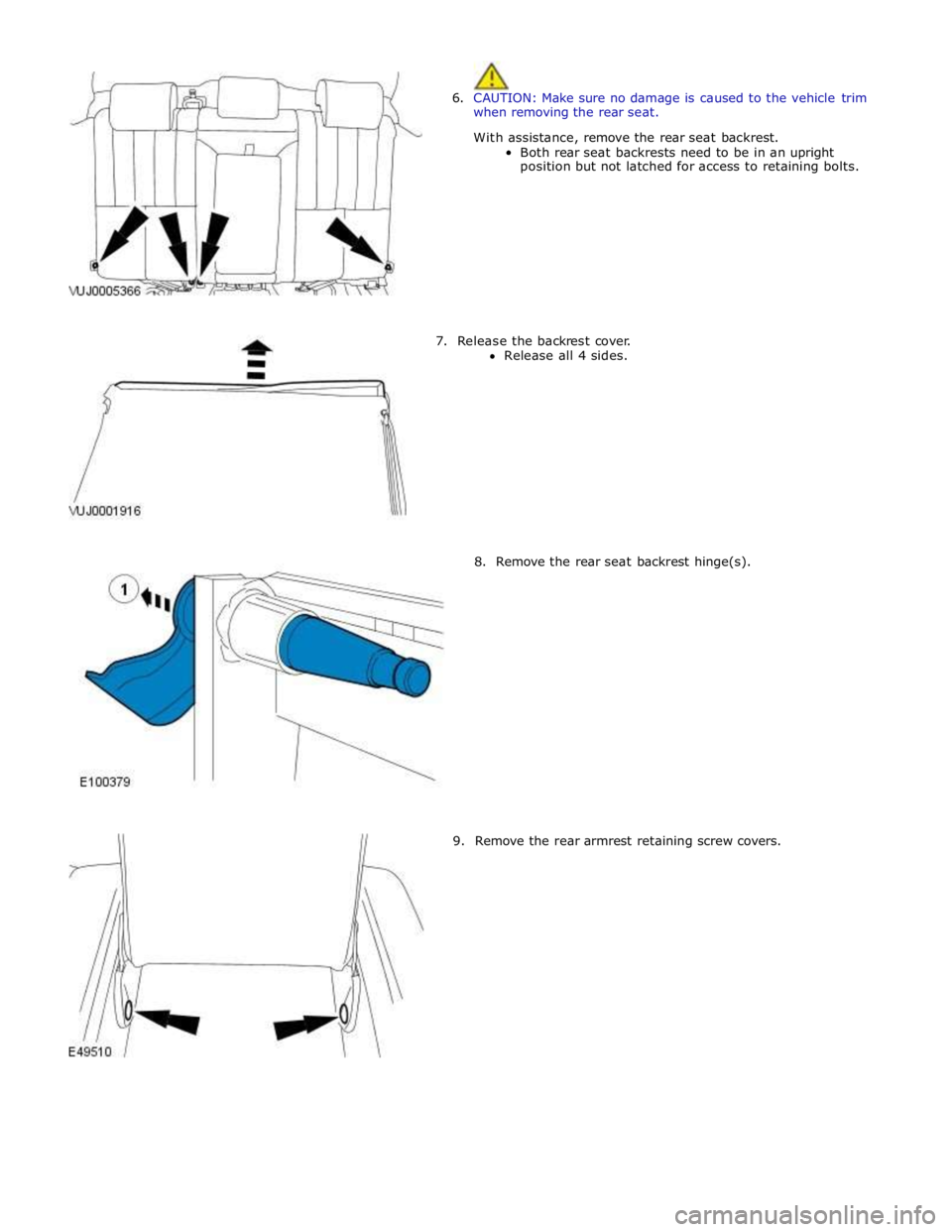 JAGUAR XFR 2010 1.G Workshop Manual
6. CAUTION: Make sure no damage is caused to the vehicle trim
when removing the rear seat.
With assistance, remove the rear seat backrest.
Both rear seat backrests need to be in an upright
posit JAGUAR XFR 2010 1.G Workshop Manual
6. CAUTION: Make sure no damage is caused to the vehicle trim
when removing the rear seat.
With assistance, remove the rear seat backrest.
Both rear seat backrests need to be in an upright
posit