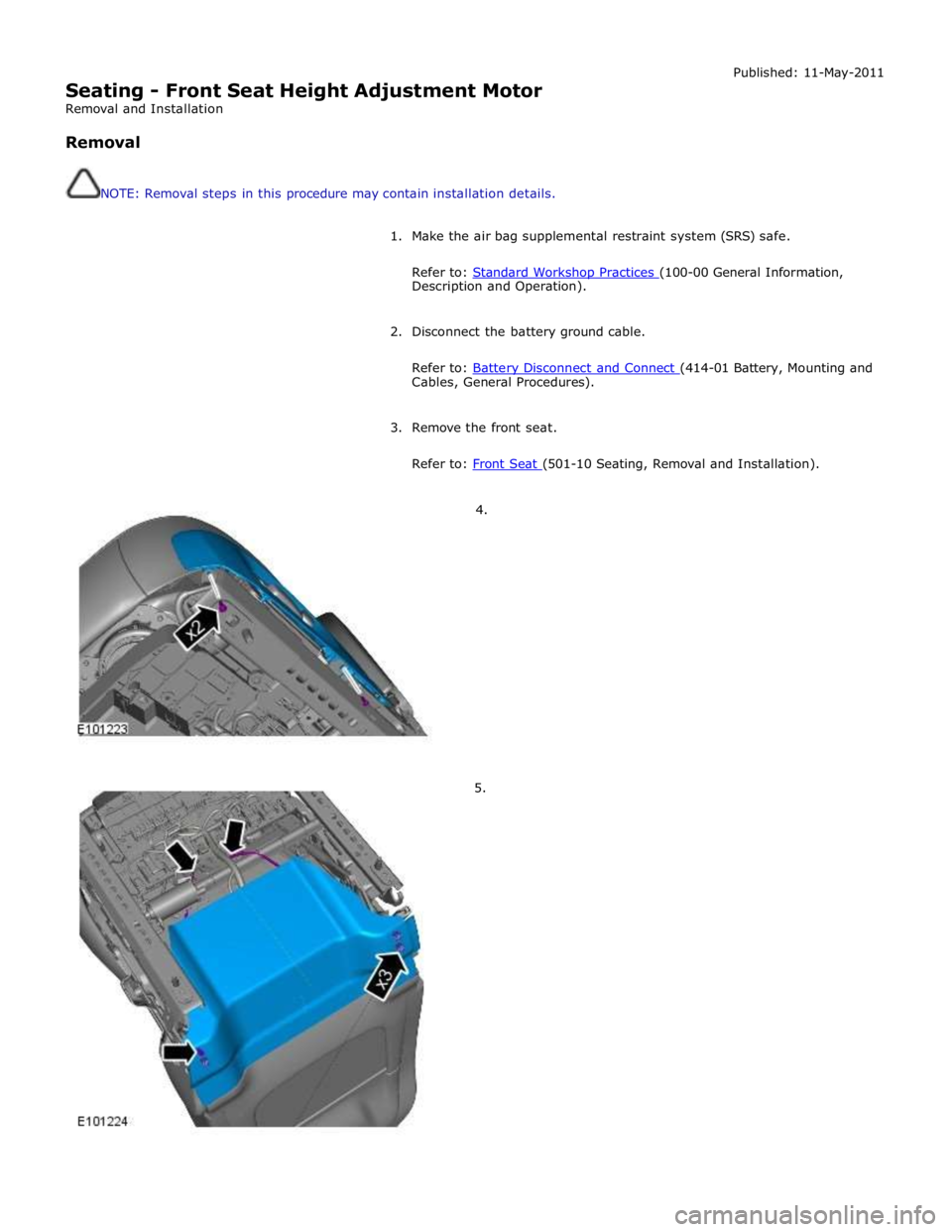 JAGUAR XFR 2010 1.G Workshop Manual
Seating - Front Seat Height Adjustment Motor
Removal and Installation
Removal
NOTE: Removal steps in this procedure may contain installation details. Published: 11-May-2011
1. Make the a JAGUAR XFR 2010 1.G Workshop Manual
Seating - Front Seat Height Adjustment Motor
Removal and Installation
Removal
NOTE: Removal steps in this procedure may contain installation details. Published: 11-May-2011
1. Make the a