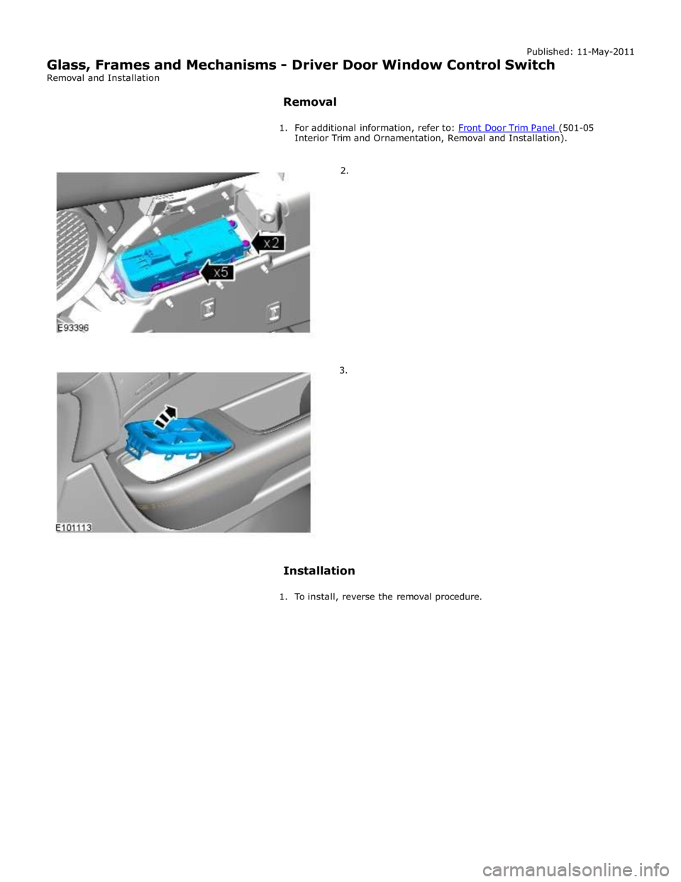 JAGUAR XFR 2010 1.G Workshop Manual Interior Trim and Ornamentation, Removal and Installation). 
 
        2. 
3. 
 
 
 
 
 
 
 
 
 
 
 
 
 
 
Installation 
 
1.  To install, reverse the removal procedure.  