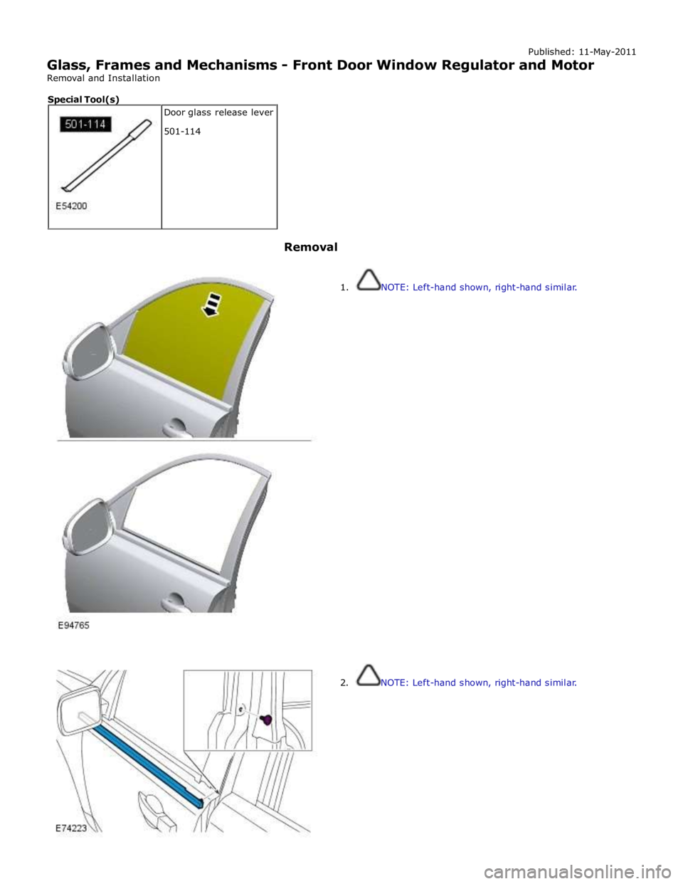 JAGUAR XFR 2010 1.G Repair Manual Published: 11-May-2011
Glass, Frames and Mechanisms - Front Door Window Regulator and Motor
Removal and Installation
Removal
1. NOTE: Left-hand shown, right-hand similar.
JAGUAR XFR 2010 1.G Repair Manual Published: 11-May-2011
Glass, Frames and Mechanisms - Front Door Window Regulator and Motor
Removal and Installation
Removal
1. NOTE: Left-hand shown, right-hand similar.