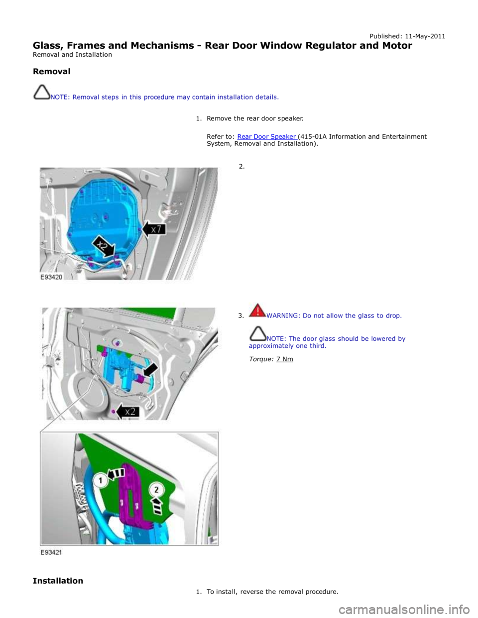 JAGUAR XFR 2010 1.G Repair Manual Published: 11-May-2011
Glass, Frames and Mechanisms - Rear Door Window Regulator and Motor
Removal and Installation
Removal
NOTE: Removal steps in this procedure may contain installation det JAGUAR XFR 2010 1.G Repair Manual Published: 11-May-2011
Glass, Frames and Mechanisms - Rear Door Window Regulator and Motor
Removal and Installation
Removal
NOTE: Removal steps in this procedure may contain installation det