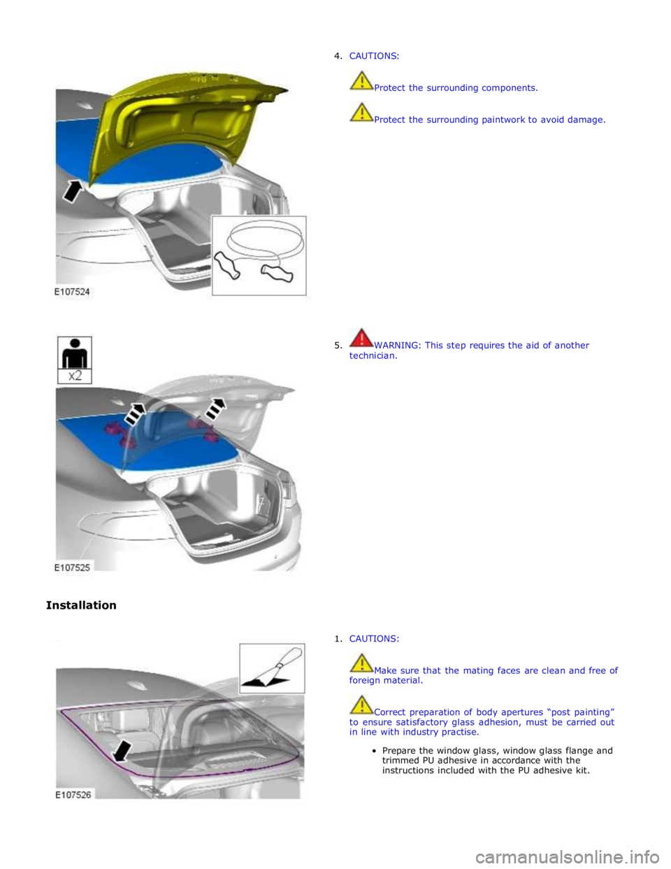 JAGUAR XFR 2010 1.G Repair Manual
Installation 4. CAUTIONS:
Protect the surrounding components.
Protect the surrounding paintwork to avoid damage.
5. WARNING: This step req JAGUAR XFR 2010 1.G Repair Manual
Installation 4. CAUTIONS:
Protect the surrounding components.
Protect the surrounding paintwork to avoid damage.
5. WARNING: This step req