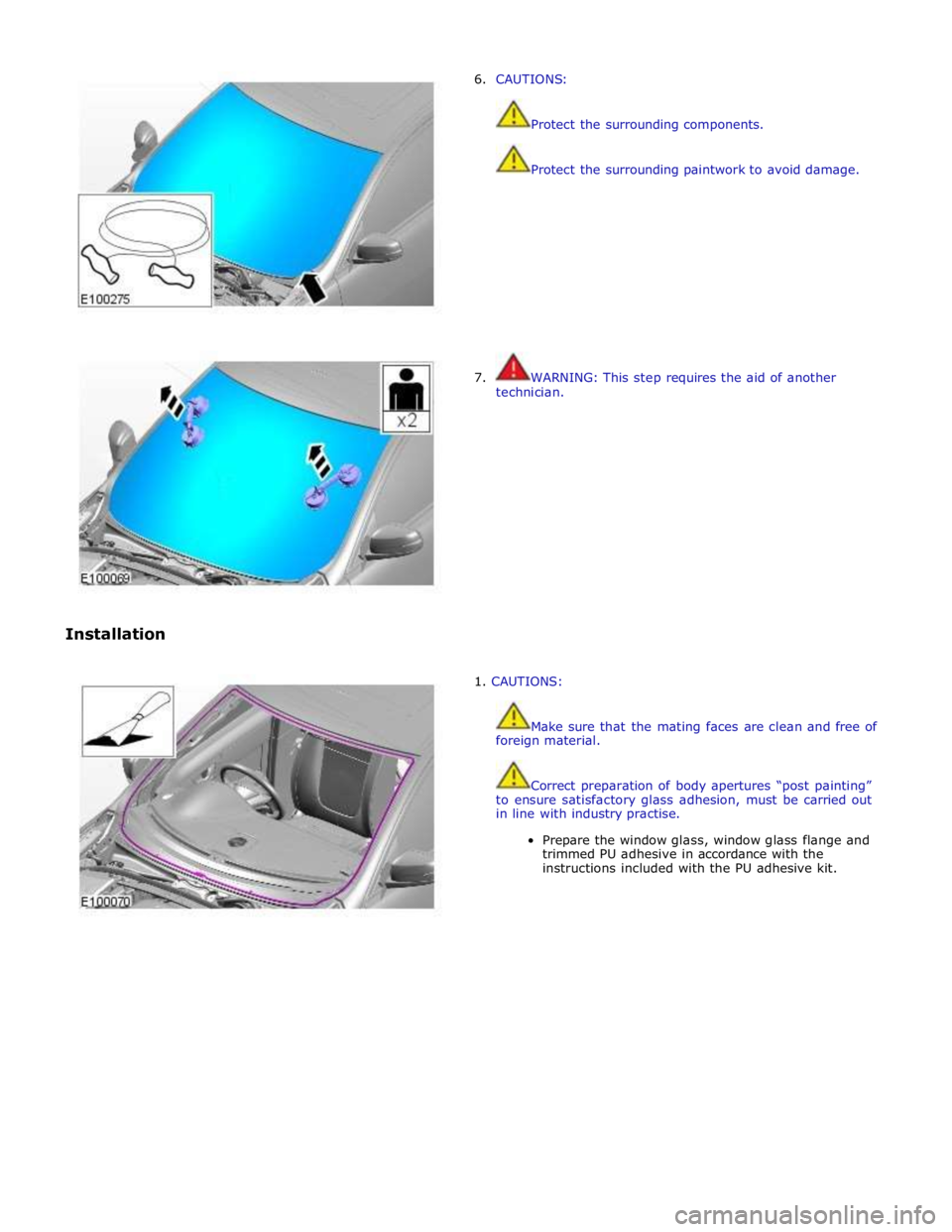 JAGUAR XFR 2010 1.G Repair Manual
Installation 6. CAUTIONS:
Protect the surrounding components.
Protect the surrounding paintwork to avoid damage.
7. WARNING: This step requires the aid of JAGUAR XFR 2010 1.G Repair Manual
Installation 6. CAUTIONS:
Protect the surrounding components.
Protect the surrounding paintwork to avoid damage.
7. WARNING: This step requires the aid of