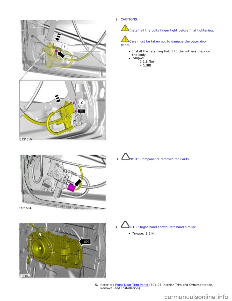 JAGUAR XFR 2010 1.G Manual Online 2.  CAUTIONS: 
 
 
Install all the bolts finger tight before final tightening. 
 
 
Care must be taken not to damage the outer door 
panel. 
 
Install the retaining bolt 1 to the witness mark on 
the 