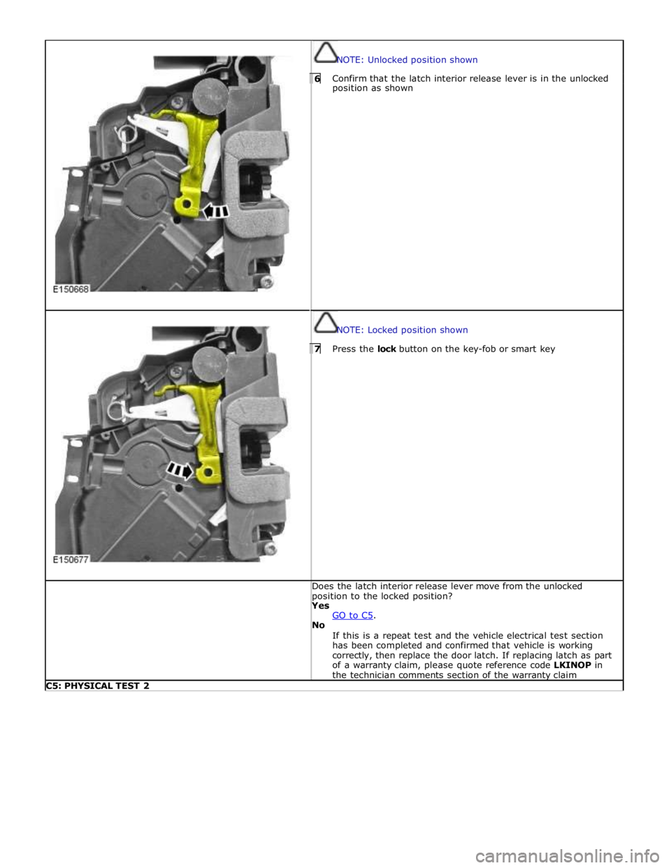 JAGUAR XFR 2010 1.G Workshop Manual
NOTE: Unlocked position shown 6 Confirm that the latch interior release lever is in the unlocked position as shown
NOTE: Locked position shown 7 Press the lock button on the key-fob or smart k JAGUAR XFR 2010 1.G Workshop Manual
NOTE: Unlocked position shown 6 Confirm that the latch interior release lever is in the unlocked position as shown
NOTE: Locked position shown 7 Press the lock button on the key-fob or smart k