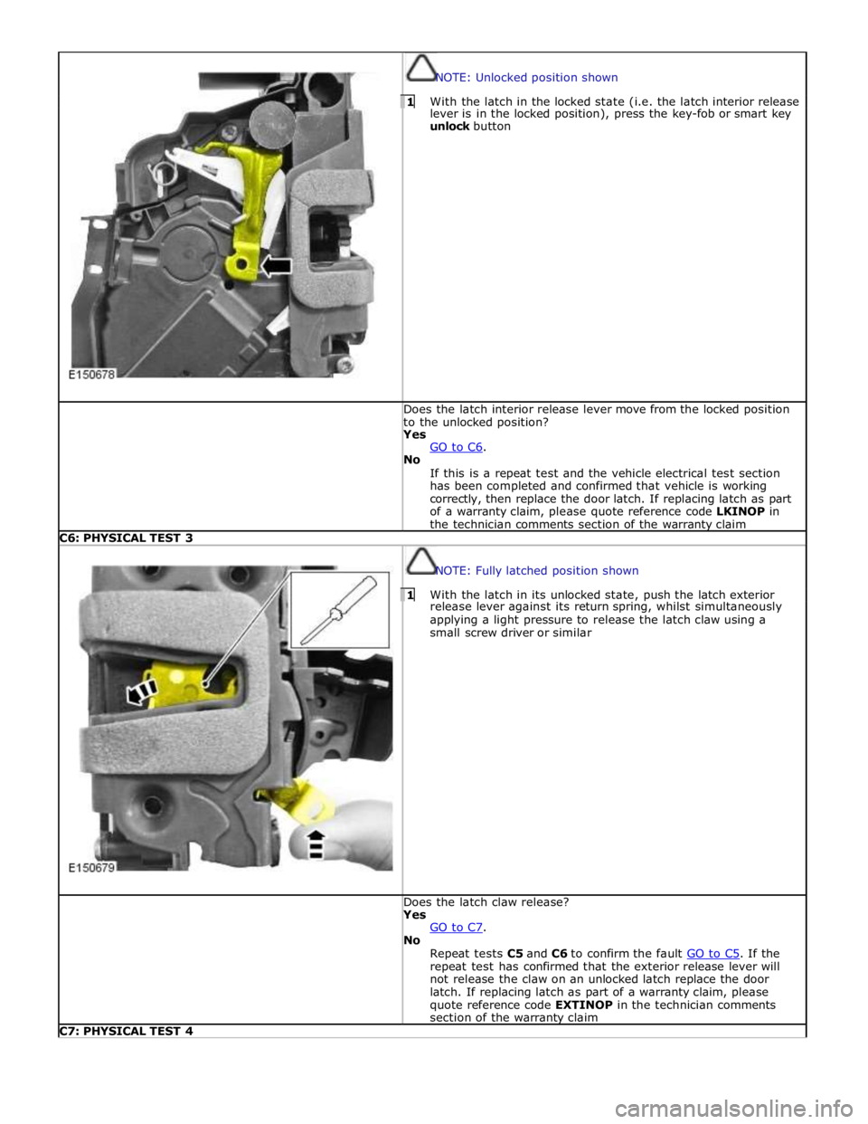 JAGUAR XFR 2010 1.G Workshop Manual
NOTE: Unlocked position shown 1 With the latch in the locked state (i.e. the latch interior release lever is in the locked position), press the key-fob or smart key
unlock button Does the latch JAGUAR XFR 2010 1.G Workshop Manual
NOTE: Unlocked position shown 1 With the latch in the locked state (i.e. the latch interior release lever is in the locked position), press the key-fob or smart key
unlock button Does the latch