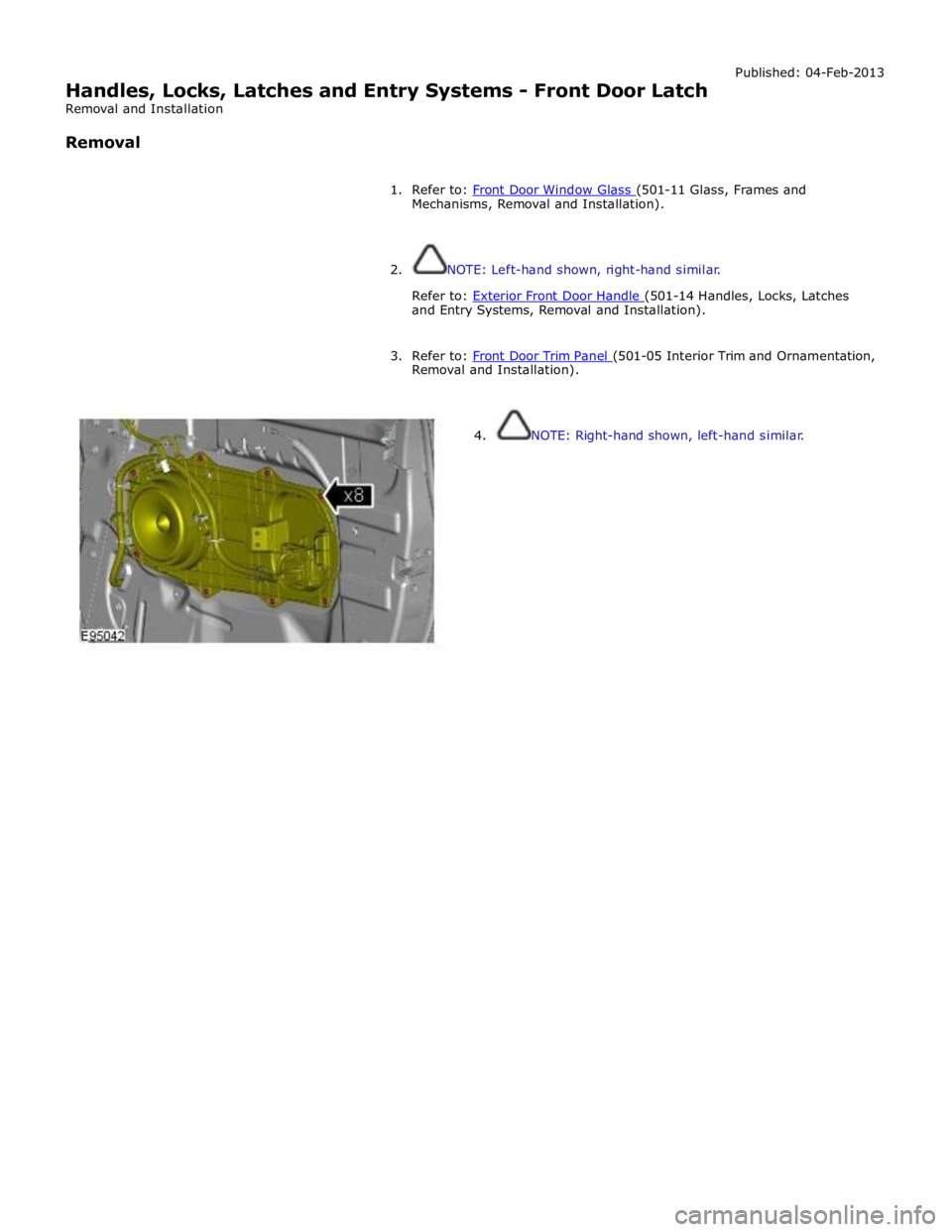 JAGUAR XFR 2010 1.G Repair Manual
Handles, Locks, Latches and Entry Systems - Front Door Latch
Removal and Installation
Removal Published: 04-Feb-2013
1. Refer to: Front Door Window Glass (501-11 Glass, Frames and Mechanisms, JAGUAR XFR 2010 1.G Repair Manual
Handles, Locks, Latches and Entry Systems - Front Door Latch
Removal and Installation
Removal Published: 04-Feb-2013
1. Refer to: Front Door Window Glass (501-11 Glass, Frames and Mechanisms,