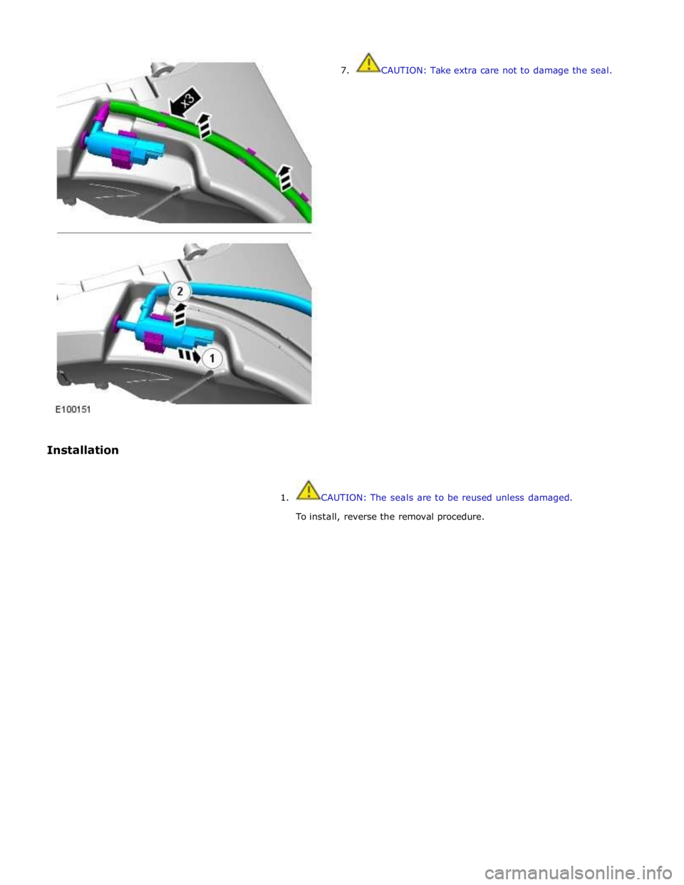 JAGUAR XFR 2010 1.G Workshop Manual  
 
 
Installation 7.  CAUTION: Take extra care not to damage the seal. 
 
 
1.  CAUTION: The seals are to be reused unless damaged. 
To install, reverse the removal procedure.  