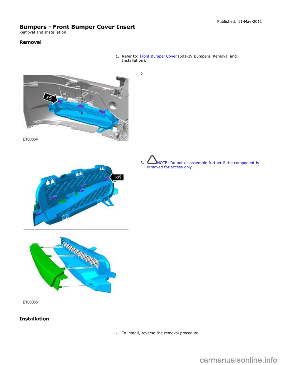 JAGUAR XFR 2010 1.G Workshop Manual Installation).
Installation
2.
3. NOTE: Do not disassemble further if the component is
removed for access only.
1. To install, reverse the r JAGUAR XFR 2010 1.G Workshop Manual Installation).
Installation
2.
3. NOTE: Do not disassemble further if the component is
removed for access only.
1. To install, reverse the r