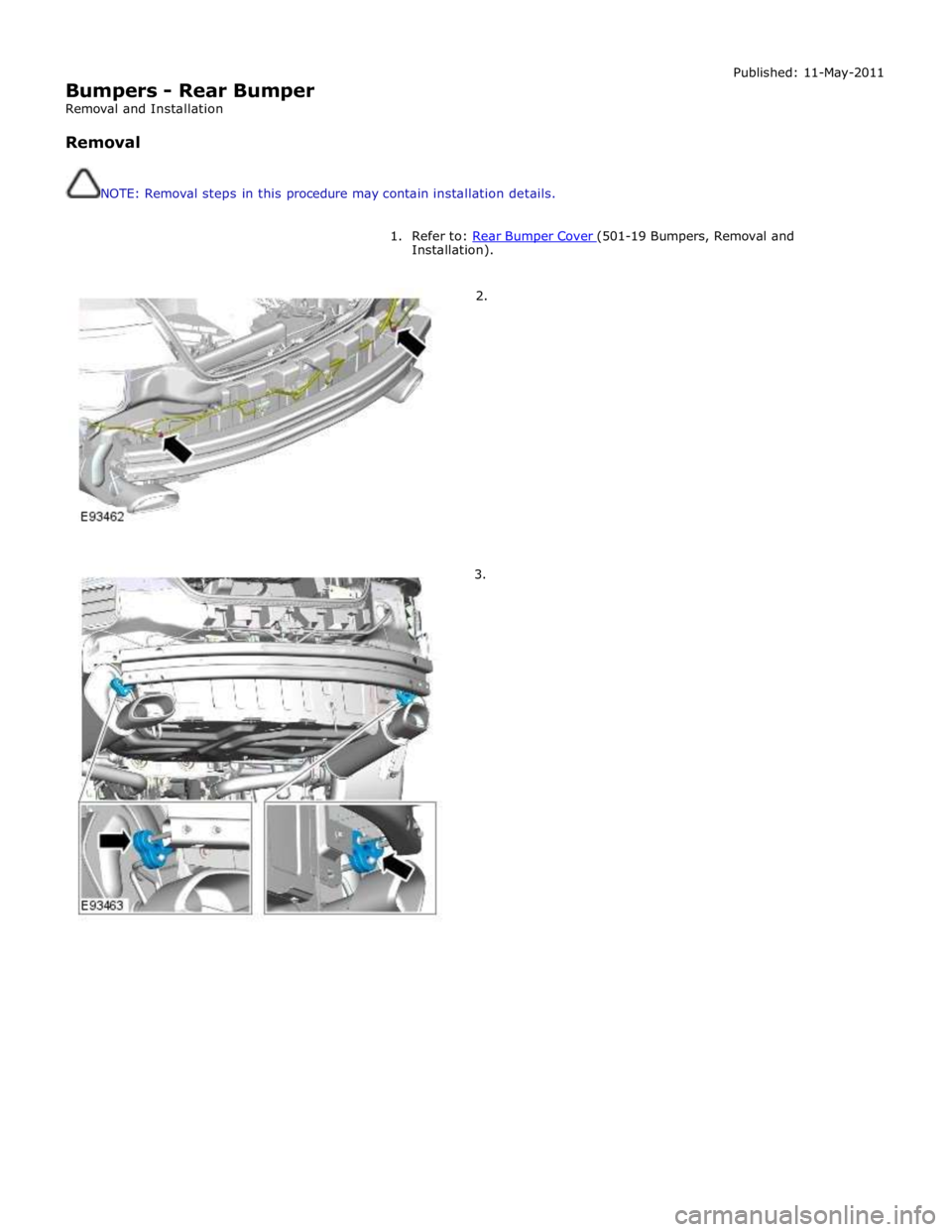 JAGUAR XFR 2010 1.G Workshop Manual
Bumpers - Rear Bumper
Removal and Installation
Removal
NOTE: Removal steps in this procedure may contain installation details. Published: 11-May-2011
1. Refer to: Rear Bumper Cover (501 JAGUAR XFR 2010 1.G Workshop Manual
Bumpers - Rear Bumper
Removal and Installation
Removal
NOTE: Removal steps in this procedure may contain installation details. Published: 11-May-2011
1. Refer to: Rear Bumper Cover (501