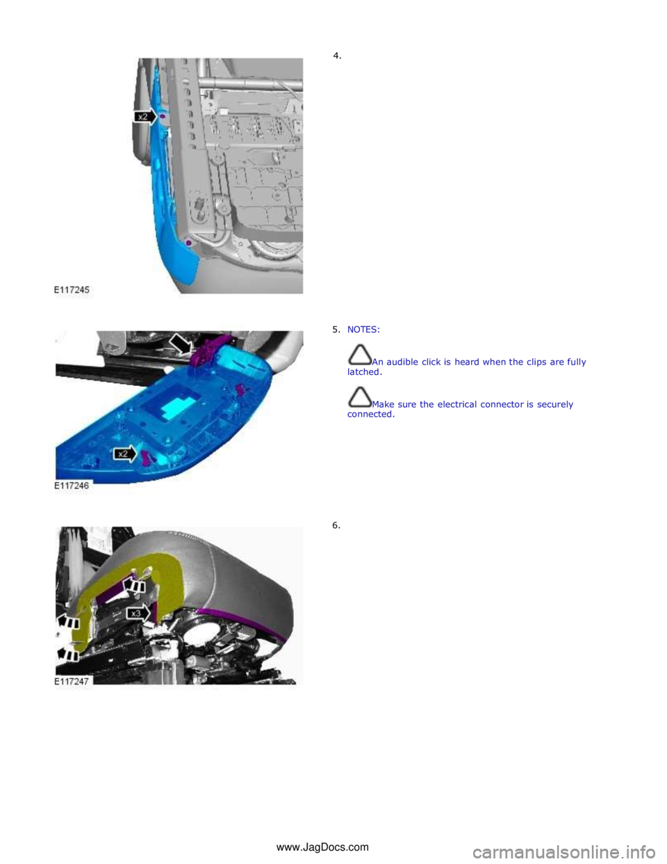JAGUAR XFR 2010 1.G Workshop Manual         4. 
5.  NOTES: 
 
 
An audible click is heard when the clips are fully 
latched. 
 
 
Make sure the electrical connector is securely 
connected. 
 
 
 
 
 
 
 
 
 
6. www.JagDocs.com 