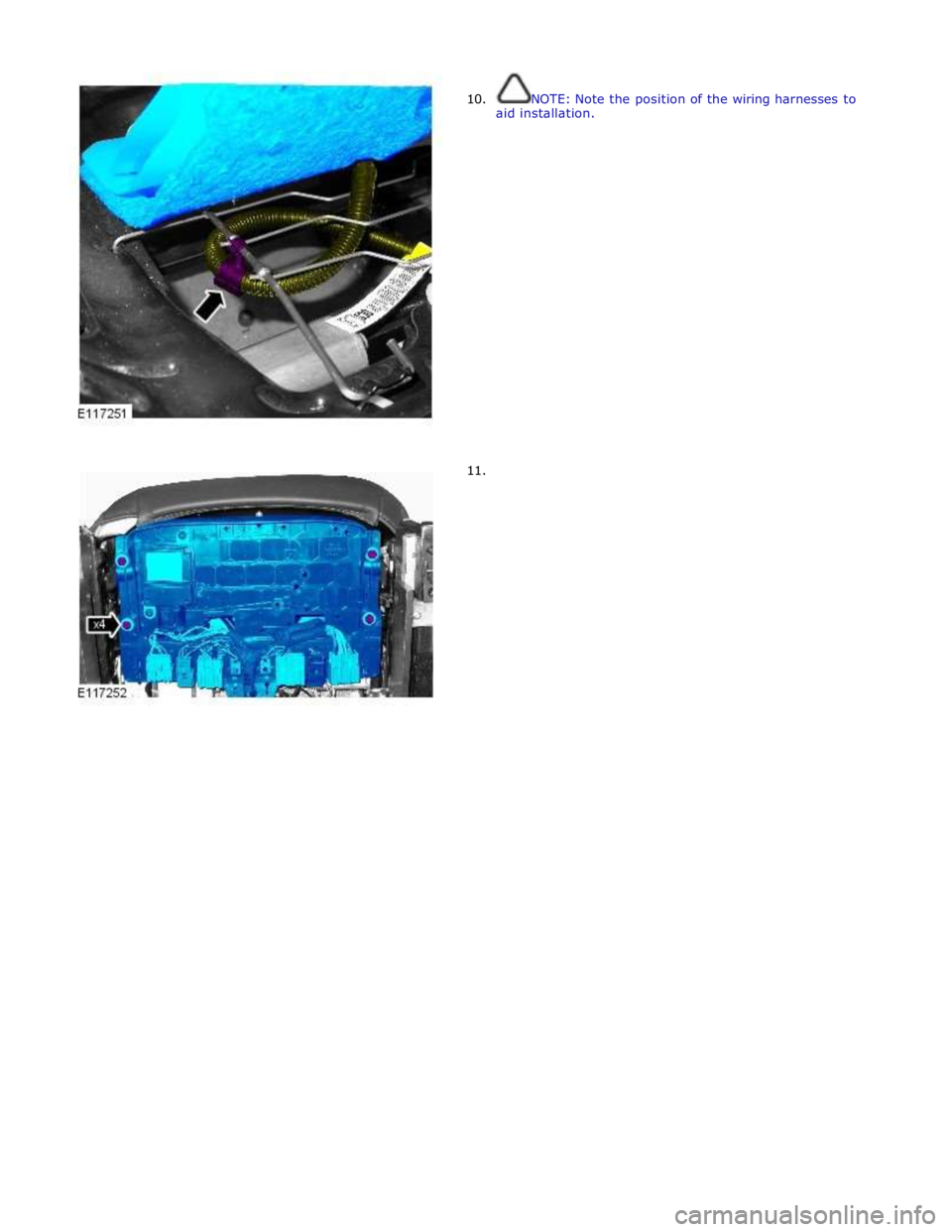 JAGUAR XFR 2010 1.G Workshop Manual  
10. 
 
 
 
 
 
 
 
 
 
 
 
 
 
 
 
 
 
 
 
 
 
 
 
11. NOTE: Note the position of the wiring harnesses to 
aid installation.  