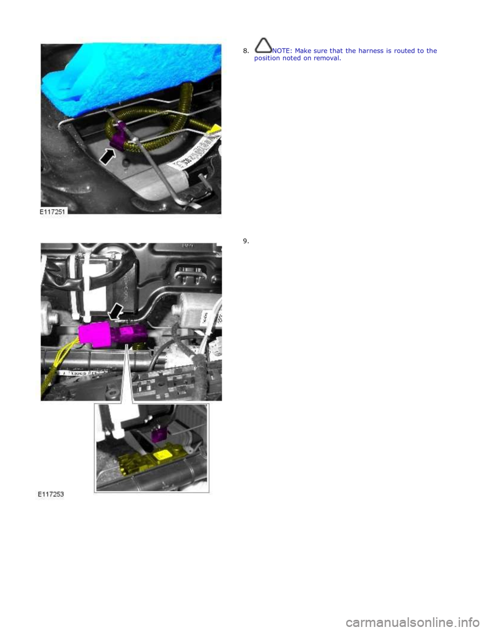 JAGUAR XFR 2010 1.G Workshop Manual  
8.  NOTE: Make sure that the harness is routed to the 
position noted on removal. 
 
 
 
 
 
 
 
 
 
 
 
 
 
 
 
 
 
 
 
 
 
 
9.  