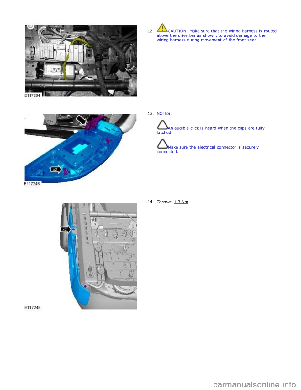 JAGUAR XFR 2010 1.G Workshop Manual  
12. 
 
 
 
 
 
 
 
 
 
 
 
 
 
 
 
 
      13. 
14. CAUTION: Make sure that the wiring harness is routed 
above the drive bar as shown, to avoid damage to the 
wiring harness during movement of the 