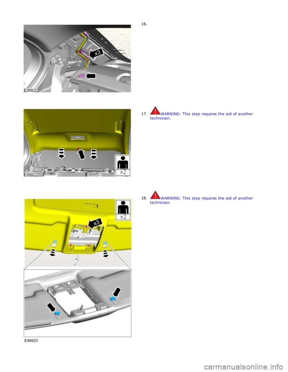 JAGUAR XFR 2010 1.G Workshop Manual 16.
17.
18.
WARNING: This step requires the aid of another
technician.
WARNING: This step requires the aid of an JAGUAR XFR 2010 1.G Workshop Manual 16.
17.
18.
WARNING: This step requires the aid of another
technician.
WARNING: This step requires the aid of an