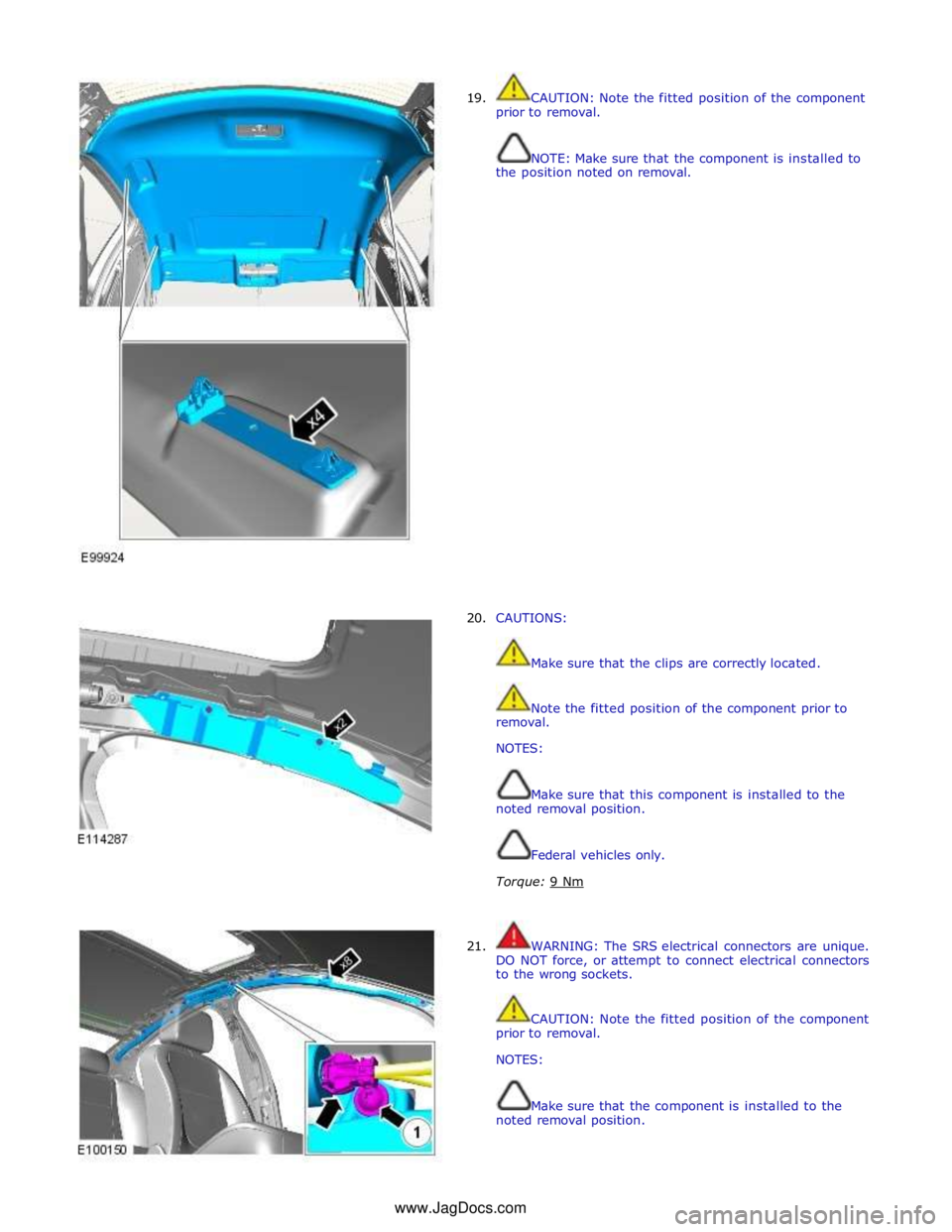 JAGUAR XFR 2010 1.G Workshop Manual
19.
20.
CAUTION: Note the fitted position of the component
prior to removal.
NOTE: Make sure that the component is instal JAGUAR XFR 2010 1.G Workshop Manual
19.
20.
CAUTION: Note the fitted position of the component
prior to removal.
NOTE: Make sure that the component is instal