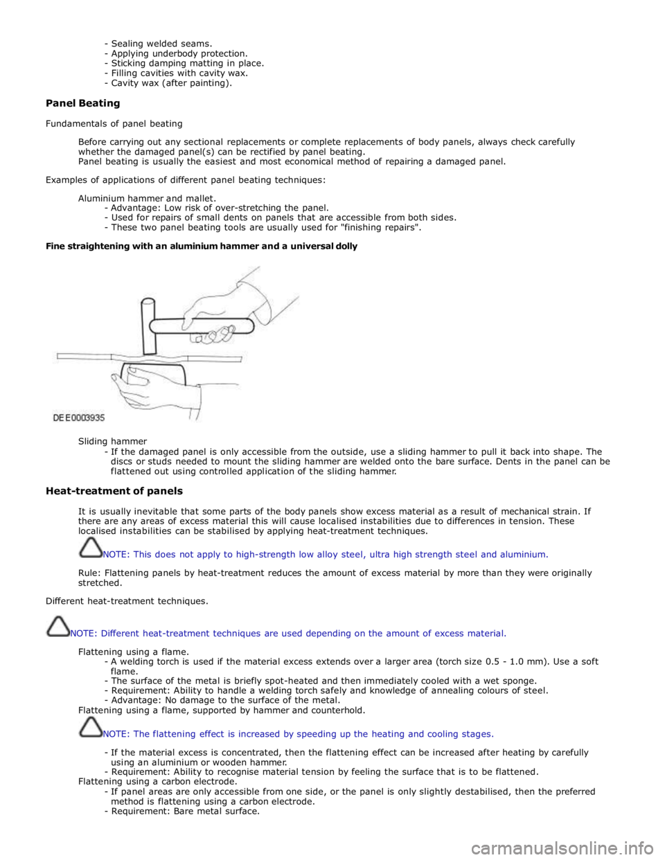 JAGUAR XFR 2010 1.G Owners Manual - Sealing welded seams. 
- Applying underbody protection. 
- Sticking damping matting in place. 
- Filling cavities with cavity wax. 
- Cavity wax (after painting). 
 
Panel Beating 
 
Fundamentals of