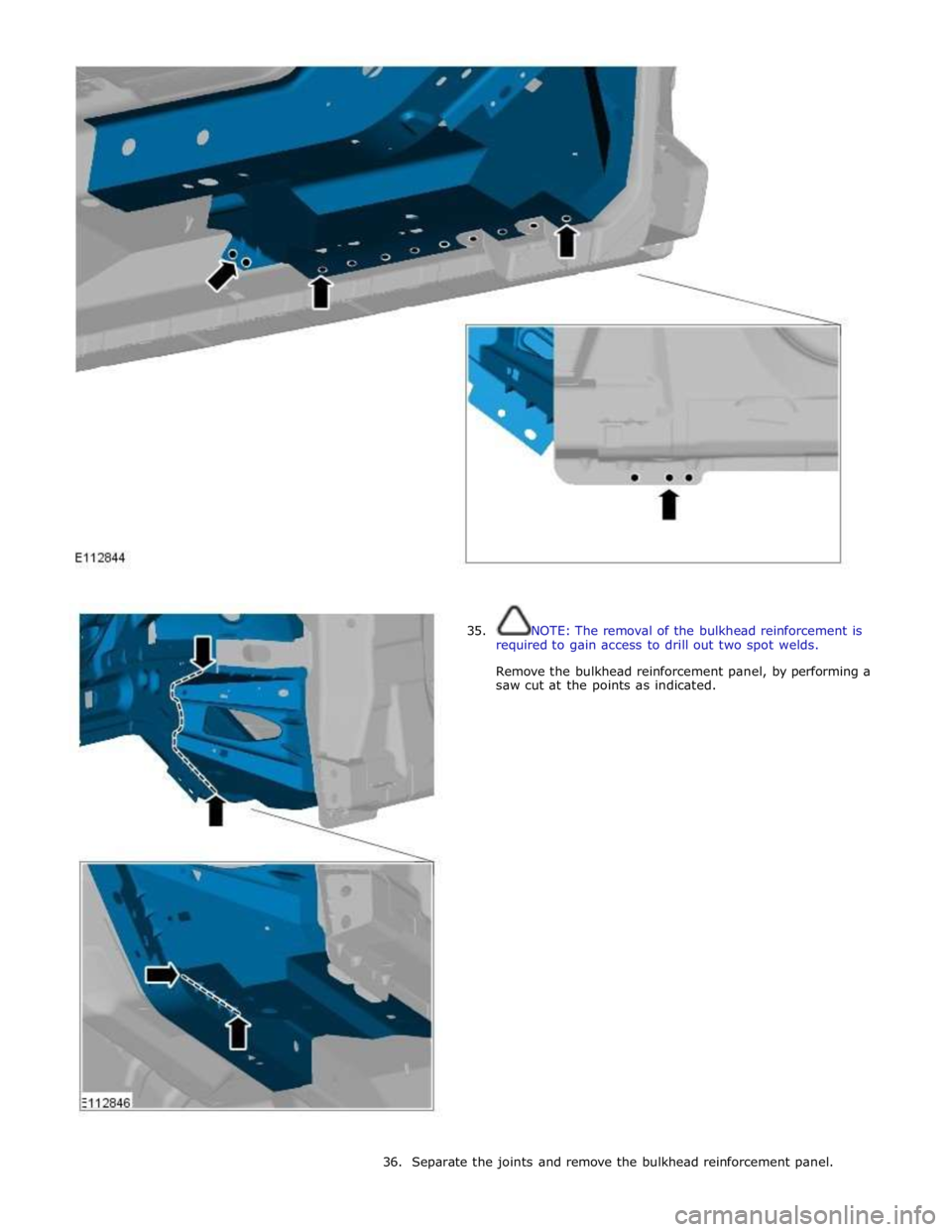 JAGUAR XFR 2010 1.G Workshop Manual
35. NOTE: The removal of the bulkhead reinforcement is
required to gain access to drill out two spot welds.
Remove the bulkhead reinforcement panel, by performing a
saw cut at the points JAGUAR XFR 2010 1.G Workshop Manual
35. NOTE: The removal of the bulkhead reinforcement is
required to gain access to drill out two spot welds.
Remove the bulkhead reinforcement panel, by performing a
saw cut at the points
