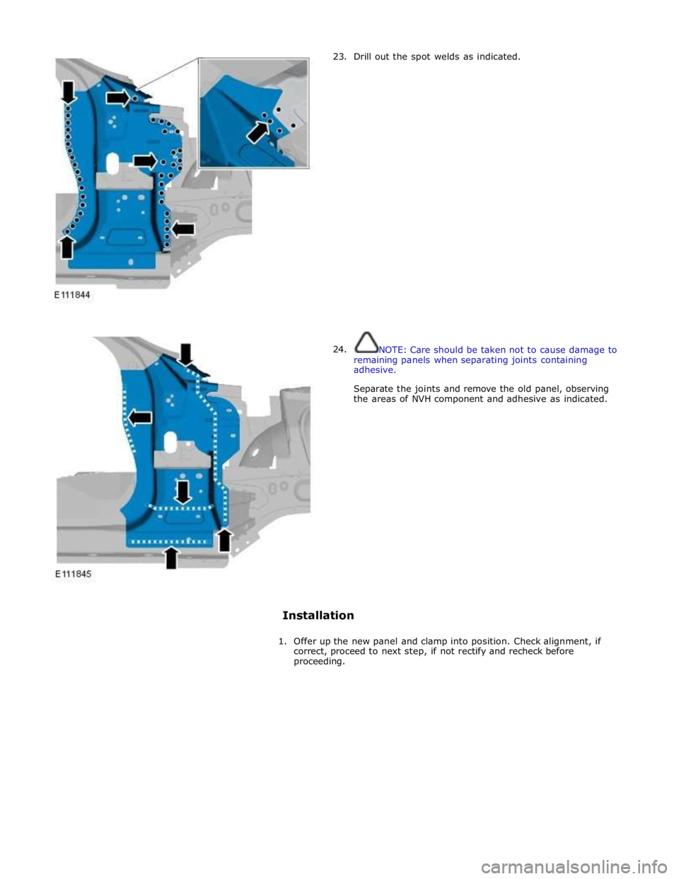 JAGUAR XFR 2010 1.G Workshop Manual       23. 
24. Drill out the spot welds as indicated. 
 
 
 
 
 
 
 
 
 
 
 
 
 
 
 
 
 
 
 
 
 
 
 
 
 
 
NOTE: Care should be taken not to cause damage to 
remaining panels when separating joints co
