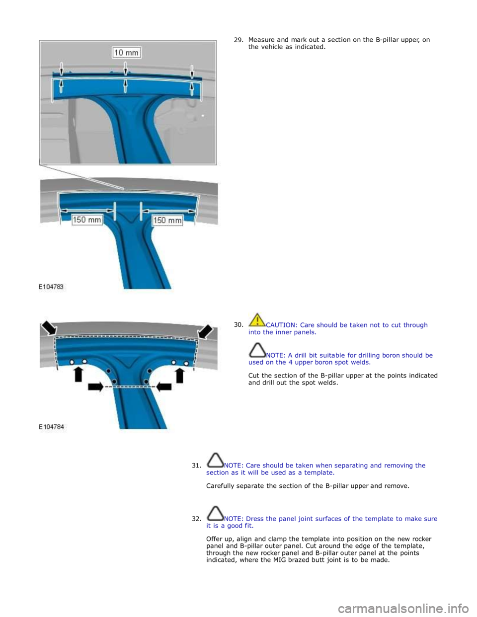 JAGUAR XFR 2010 1.G Workshop Manual       29. 
30. Measure and mark out a section on the B-pillar upper, on 
the vehicle as indicated. 
 
 
 
 
 
 
 
 
 
 
 
 
 
 
 
 
 
 
 
 
 
 
 
 
 
 
 
 
 
 
 
 
 
 
 
 
CAUTION: Care should be take