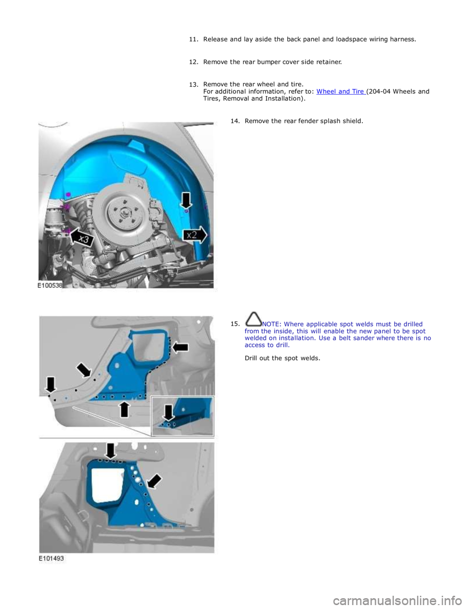 JAGUAR XFR 2010 1.G Workshop Manual 11. Release and lay aside the back panel and loadspace wiring harness. 
 
12. Remove the rear bumper cover side retainer. 
 
13. Remove the rear wheel and tire. 
For additional information, refer to: 