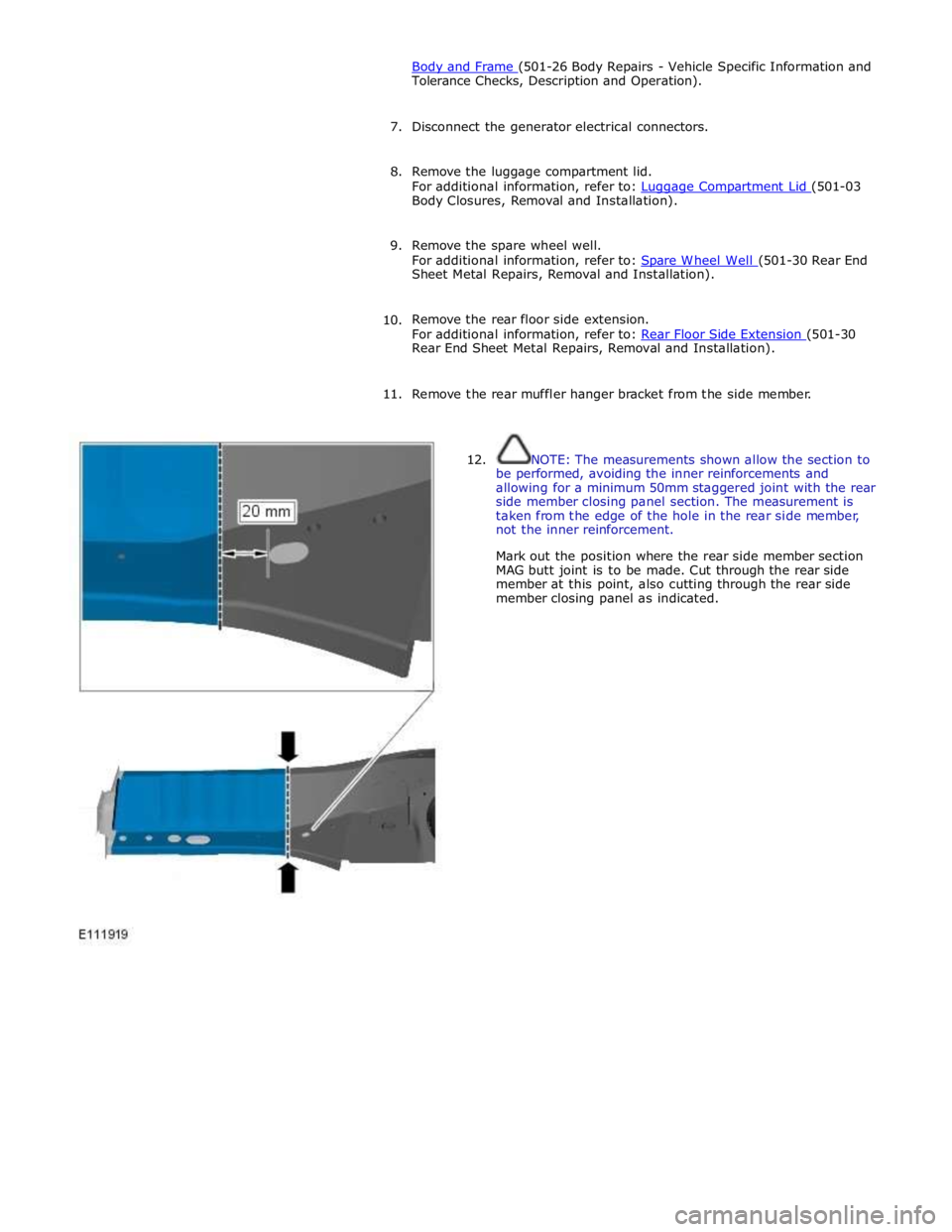 JAGUAR XFR 2010 1.G Workshop Manual Body and Frame (501-26 Body Repairs - Vehicle Specific Information and Tolerance Checks, Description and Operation). 
 
7. Disconnect the generator electrical connectors. 
 
8. Remove the luggage comp