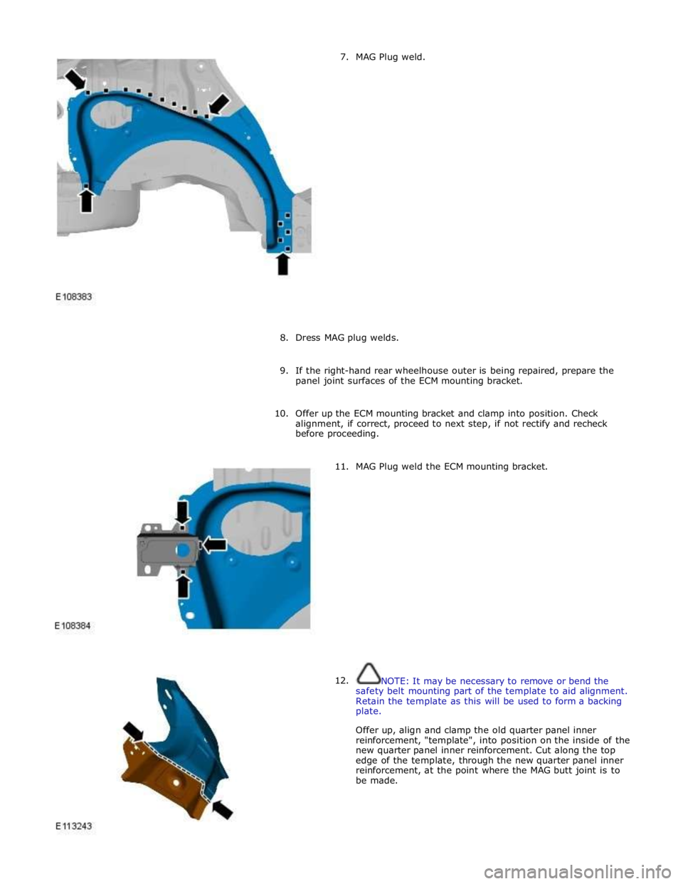 JAGUAR XFR 2010 1.G Owners Guide 7. MAG Plug weld.
8. Dress MAG plug welds.
9. If the right-hand rear wheelhouse outer is being repaired, prepare the
panel joint surfaces of the ECM mounti JAGUAR XFR 2010 1.G Owners Guide 7. MAG Plug weld.
8. Dress MAG plug welds.
9. If the right-hand rear wheelhouse outer is being repaired, prepare the
panel joint surfaces of the ECM mounti