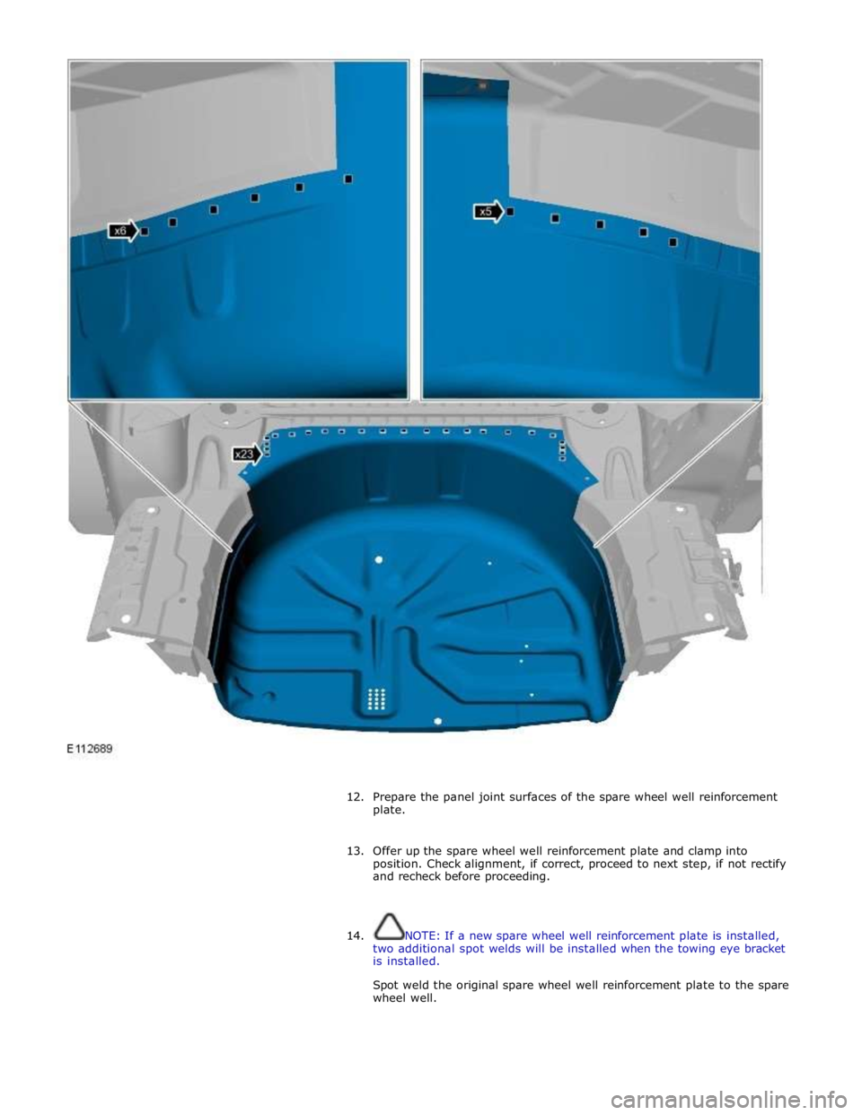 JAGUAR XFR 2010 1.G Workshop Manual  
 
 
12. Prepare the panel joint surfaces of the spare wheel well reinforcement 
plate. 
 
13. Offer up the spare wheel well reinforcement plate and clamp into 
position. Check alignment, if correct,