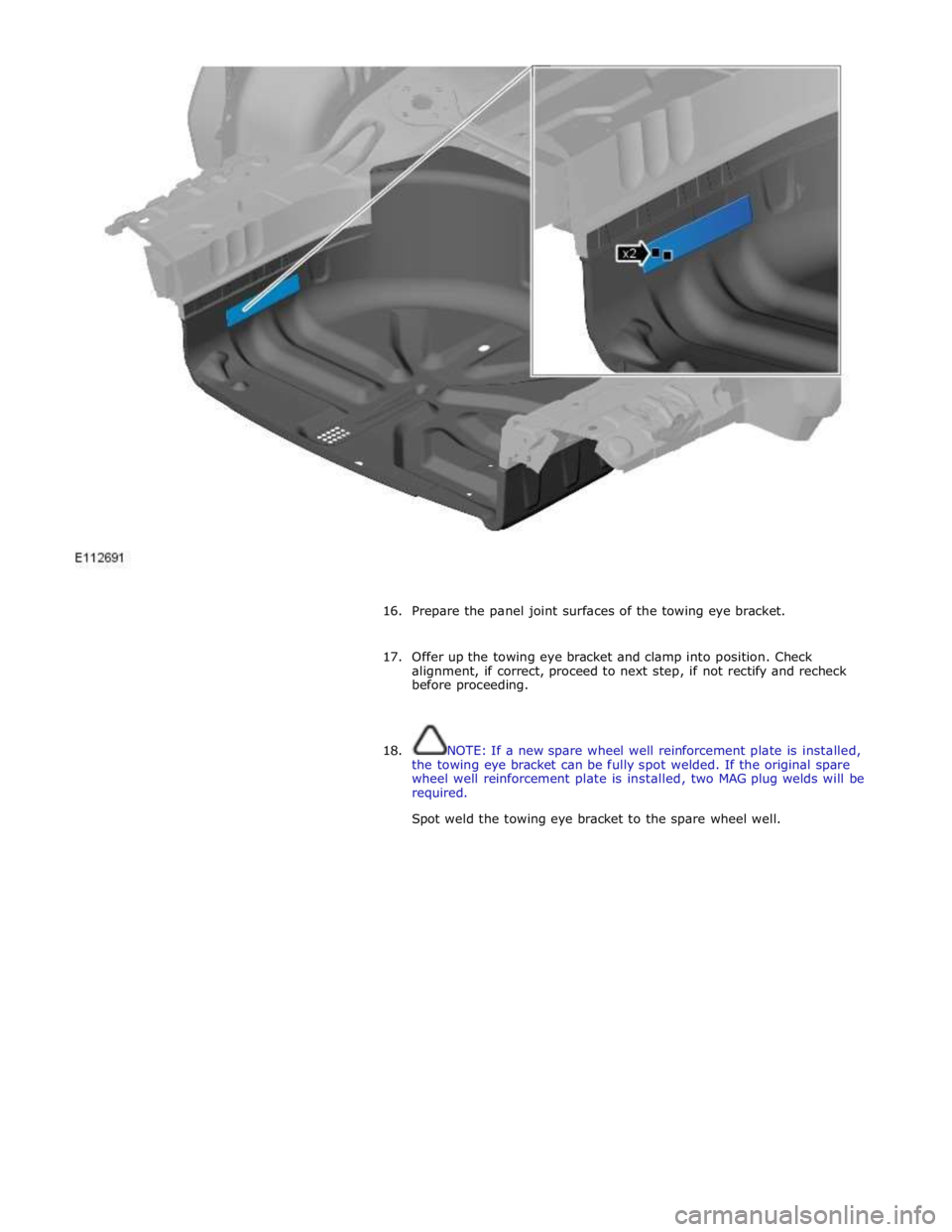 JAGUAR XFR 2010 1.G Owners Guide  
 
 
16. Prepare the panel joint surfaces of the towing eye bracket. 
 
17. Offer up the towing eye bracket and clamp into position. Check 
alignment, if correct, proceed to next step, if not rectify