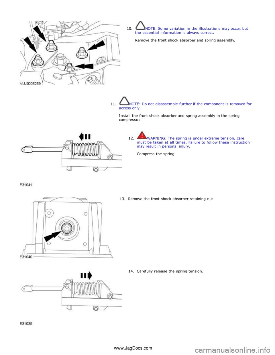 JAGUAR XFR 2010 1.G Owners Guide
10. NOTE: Some variation in the illustrations may occur, but
the essential information is always correct.
Remove the front shock absorber and spring assembly.
11.
NOTE: Do JAGUAR XFR 2010 1.G Owners Guide
10. NOTE: Some variation in the illustrations may occur, but
the essential information is always correct.
Remove the front shock absorber and spring assembly.
11.
NOTE: Do