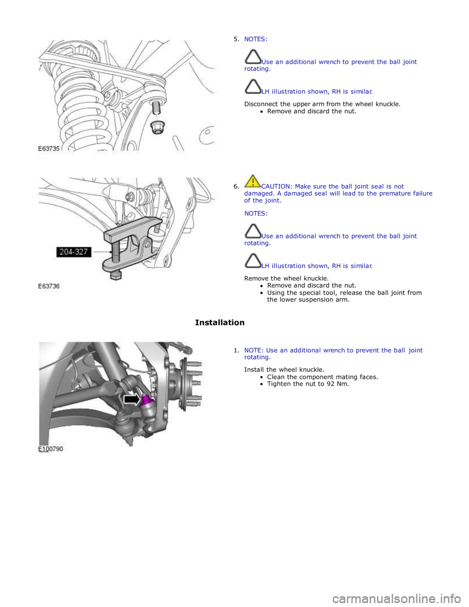 JAGUAR XFR 2010 1.G Workshop Manual 5. NOTES: 
 
 
Use an additional wrench to prevent the ball joint 
rotating. 
 
 
LH illustration shown, RH is similar. 
Disconnect the upper arm from the wheel knuckle. 
Remove and discard the nut. 
