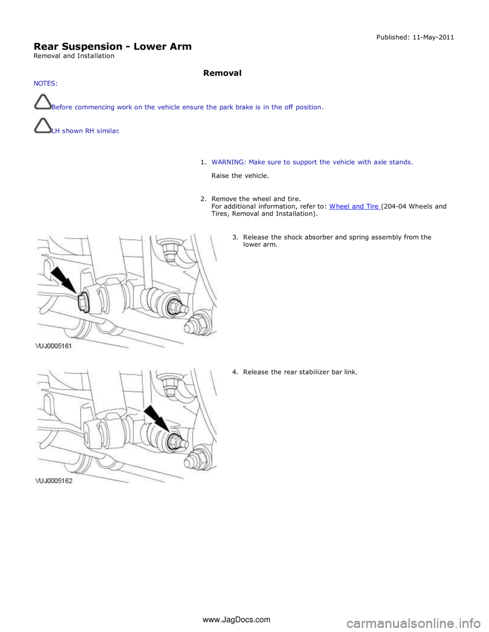 JAGUAR XFR 2010 1.G Repair Manual
Rear Suspension - Lower Arm
Removal and Installation Published: 11-May-2011
NOTES: Removal
Before commencing work on the vehicle ensure the park brake is in the off position.
LH show JAGUAR XFR 2010 1.G Repair Manual
Rear Suspension - Lower Arm
Removal and Installation Published: 11-May-2011
NOTES: Removal
Before commencing work on the vehicle ensure the park brake is in the off position.
LH show