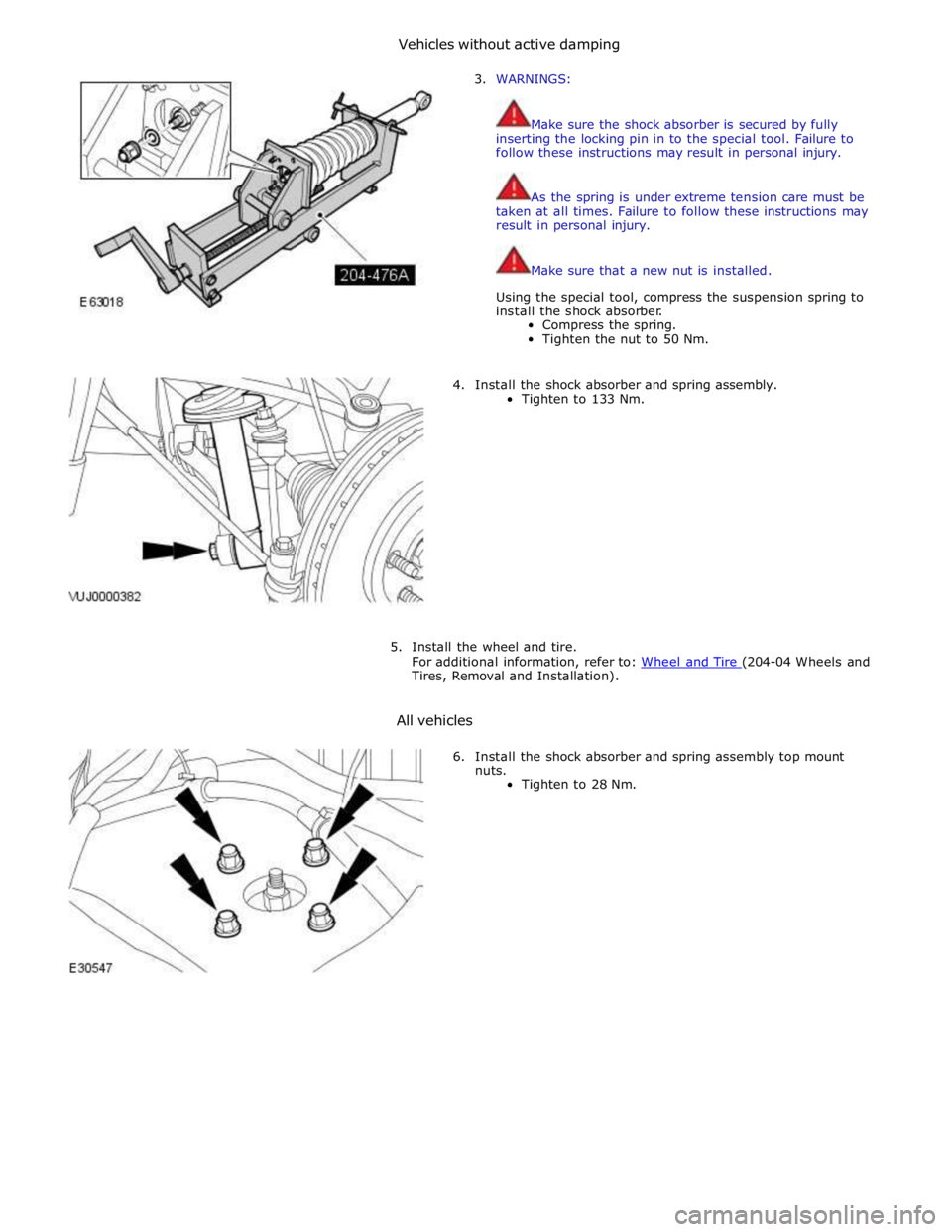 JAGUAR XFR 2010 1.G Service Manual 3. WARNINGS: 
 
 
Make sure the shock absorber is secured by fully 
inserting the locking pin in to the special tool. Failure to 
follow these instructions may result in personal injury. 
 
 
As the s