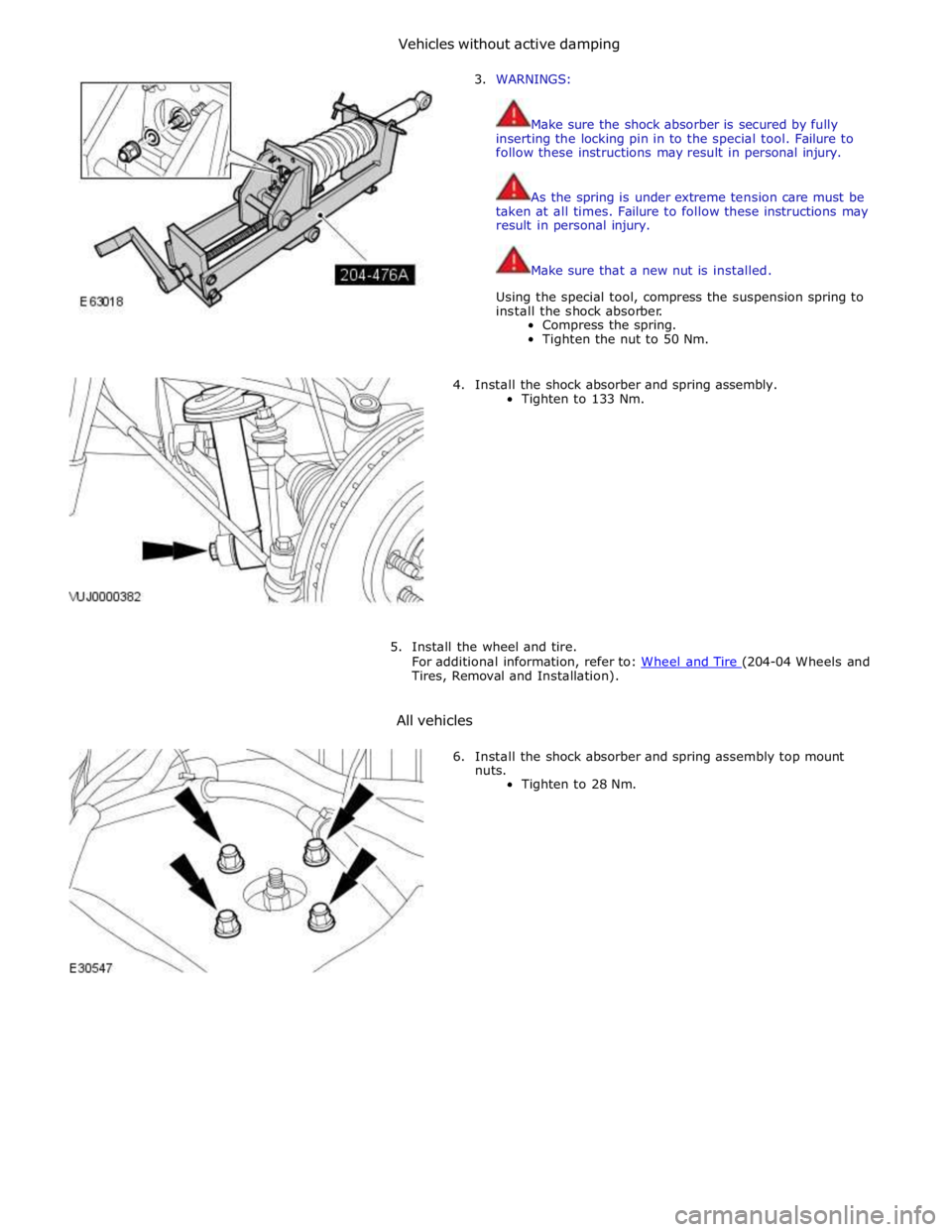 JAGUAR XFR 2010 1.G Repair Manual 3. WARNINGS:
Make sure the shock absorber is secured by fully
inserting the locking pin in to the special tool. Failure to
follow these instructions may result in personal injury.
As the s JAGUAR XFR 2010 1.G Repair Manual 3. WARNINGS:
Make sure the shock absorber is secured by fully
inserting the locking pin in to the special tool. Failure to
follow these instructions may result in personal injury.
As the s