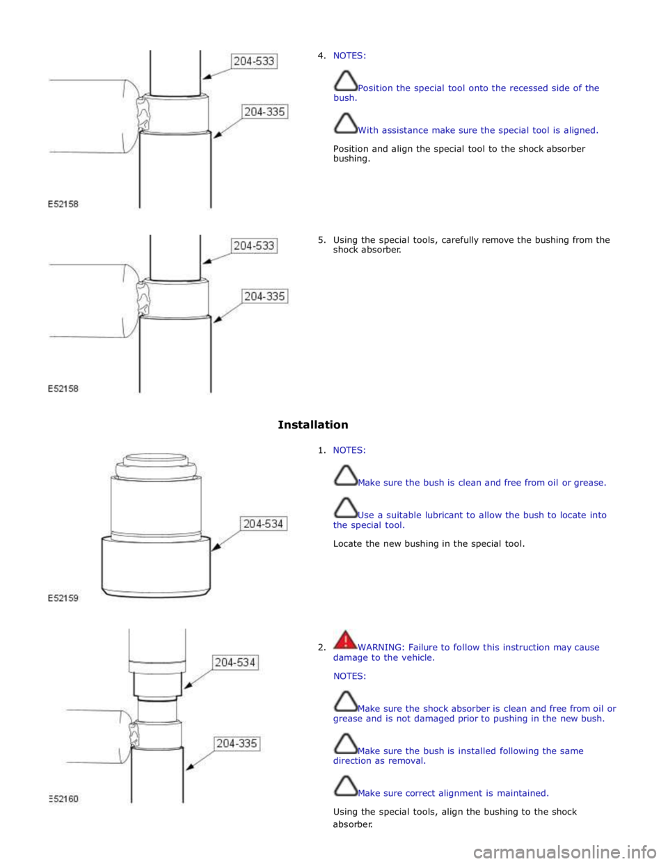 JAGUAR XFR 2010 1.G Repair Manual 4. NOTES:
bush. Position the special tool onto the recessed side of the
With assistance make sure the special tool is aligned.
Position and align the special tool to the shock absorber
bus JAGUAR XFR 2010 1.G Repair Manual 4. NOTES:
bush. Position the special tool onto the recessed side of the
With assistance make sure the special tool is aligned.
Position and align the special tool to the shock absorber
bus