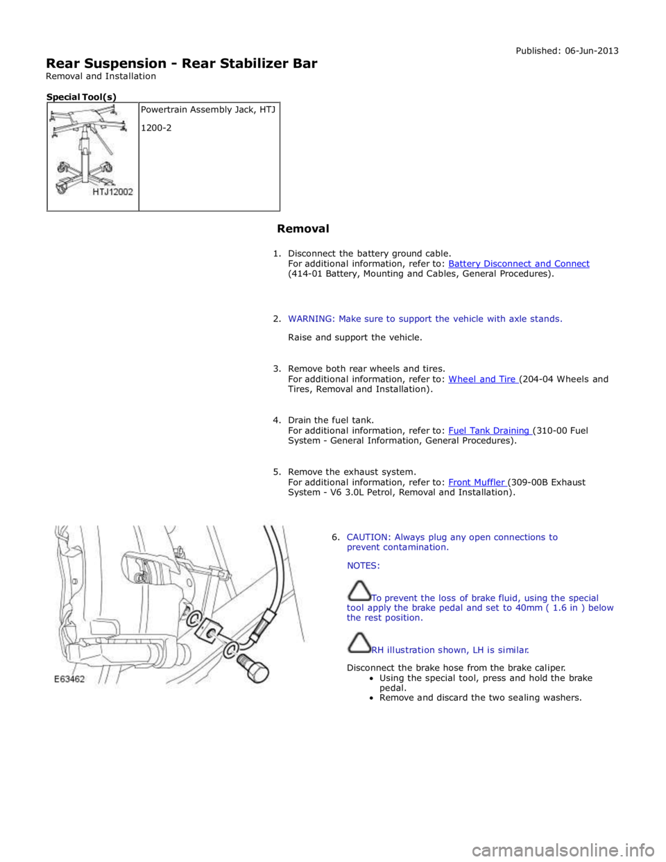 JAGUAR XFR 2010 1.G Workshop Manual  
Rear Suspension - Rear Stabilizer Bar 
Removal and Installation Published: 06-Jun-2013 
 
 
 
Removal 
 
1. Disconnect the battery ground cable. 
For additional information, refer to: Battery Discon