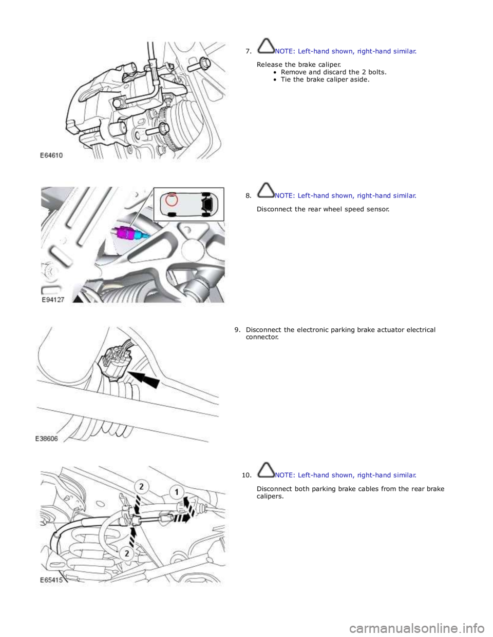 JAGUAR XFR 2010 1.G Workshop Manual
7. NOTE: Left-hand shown, right-hand similar.
Release the brake caliper.
Remove and discard the 2 bolts.
Tie the brake caliper aside.
8. NOTE: Left-hand shown, right-h JAGUAR XFR 2010 1.G Workshop Manual
7. NOTE: Left-hand shown, right-hand similar.
Release the brake caliper.
Remove and discard the 2 bolts.
Tie the brake caliper aside.
8. NOTE: Left-hand shown, right-h