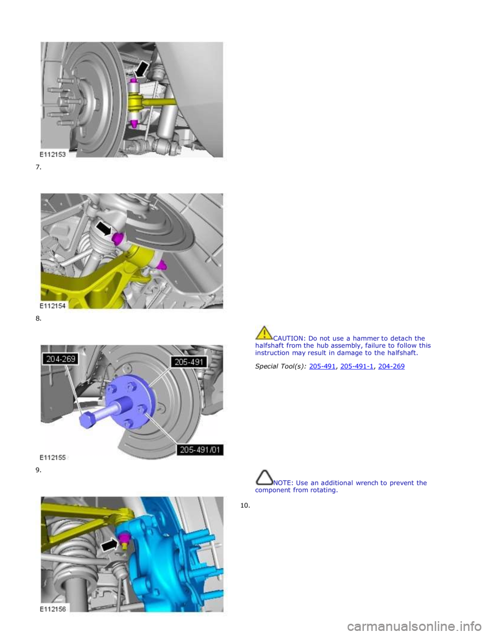 JAGUAR XFR 2010 1.G Workshop Manual         
7. 
        
8. 
        
9. 
10.  
 
 
 
 
 
 
 
 
 
 
 
 
 
 
 
 
 
 
 
 
 
 
 
 
 
 
 
 
 
 
 
 
 
 
 
 
 
CAUTION: Do not use a hammer to detach the 
halfshaft from the hub assembly, fail