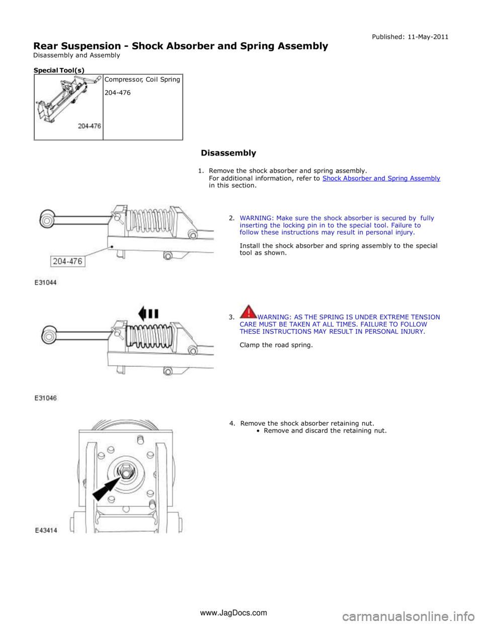 JAGUAR XFR 2010 1.G Repair Manual
Rear Suspension - Shock Absorber and Spring Assembly
Disassembly and Assembly Published: 11-May-2011
Disassembly
1. Remove the shock absorber and spring assembly.
For additional informat JAGUAR XFR 2010 1.G Repair Manual
Rear Suspension - Shock Absorber and Spring Assembly
Disassembly and Assembly Published: 11-May-2011
Disassembly
1. Remove the shock absorber and spring assembly.
For additional informat