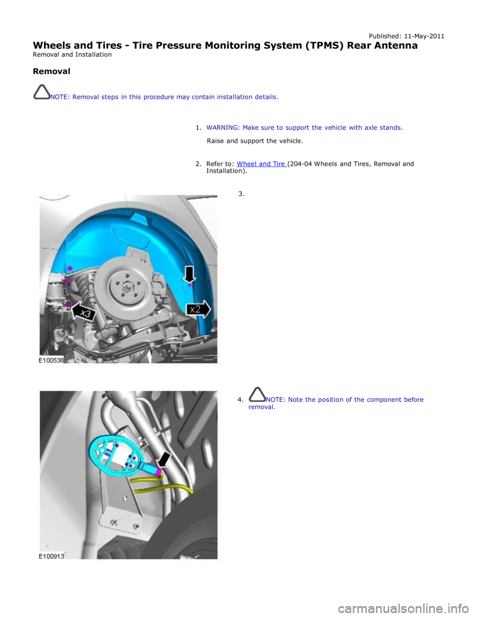 JAGUAR XFR 2010 1.G Manual PDF Published: 11-May-2011
Wheels and Tires - Tire Pressure Monitoring System (TPMS) Rear Antenna
Removal and Installation
Removal
NOTE: Removal steps in this procedure may contain installation JAGUAR XFR 2010 1.G Manual PDF Published: 11-May-2011
Wheels and Tires - Tire Pressure Monitoring System (TPMS) Rear Antenna
Removal and Installation
Removal
NOTE: Removal steps in this procedure may contain installation