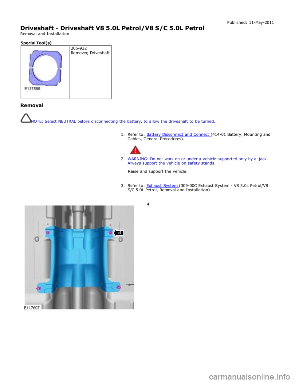 JAGUAR XFR 2010 1.G Manual PDF
Driveshaft - Driveshaft V8 5.0L Petrol/V8 S/C 5.0L Petrol
Removal and Installation Published: 11-May-2011
Removal
NOTE: Select NEUTRAL before disconnecting the battery, to allow the drive JAGUAR XFR 2010 1.G Manual PDF
Driveshaft - Driveshaft V8 5.0L Petrol/V8 S/C 5.0L Petrol
Removal and Installation Published: 11-May-2011
Removal
NOTE: Select NEUTRAL before disconnecting the battery, to allow the drive