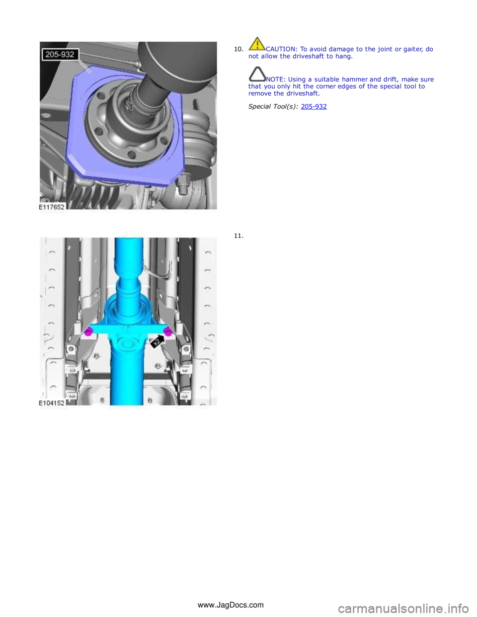 JAGUAR XFR 2010 1.G Workshop Manual  
10. 
 
 
 
 
 
 
 
 
 
 
 
 
 
 
 
 
 
 
 
 
 
 
 
11. CAUTION: To avoid damage to the joint or gaiter, do 
not allow the driveshaft to hang. 
 
 
NOTE: Using a suitable hammer and drift, make sure 