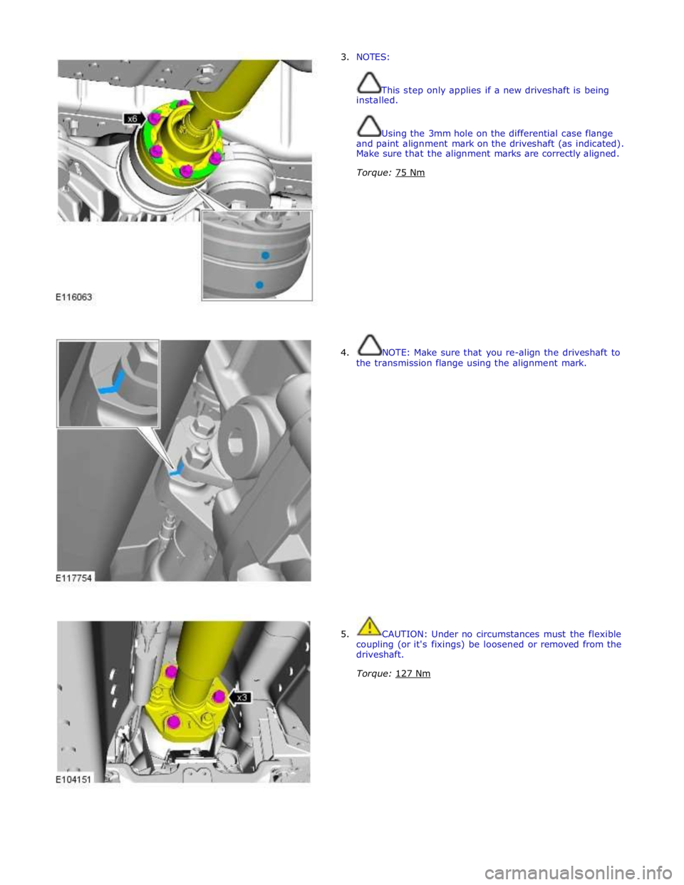 JAGUAR XFR 2010 1.G Repair Manual 3.  NOTES: 
 
 
This step only applies if a new driveshaft is being 
installed. 
 
 
Using the 3mm hole on the differential case flange 
and paint alignment mark on the driveshaft (as indicated). 
Mak