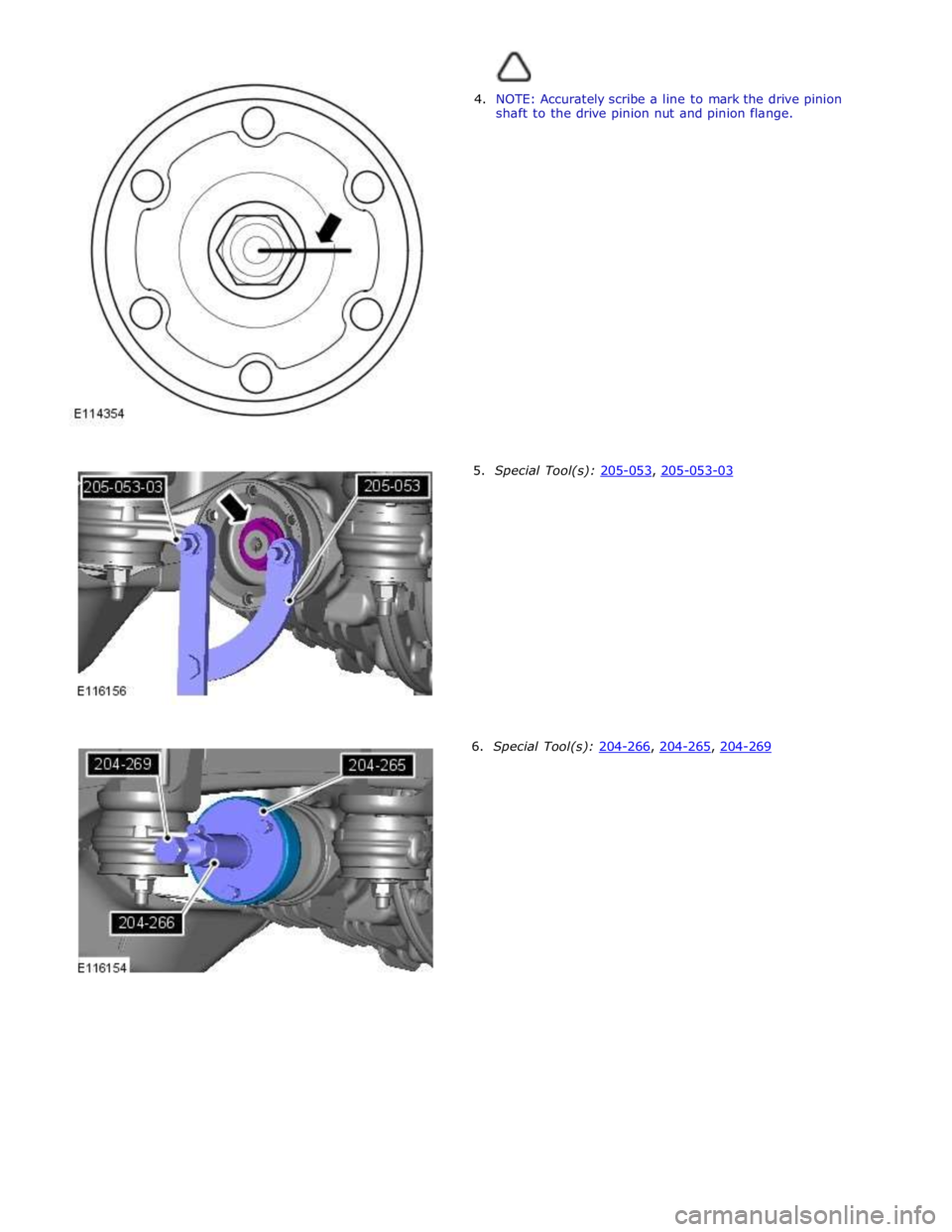 JAGUAR XFR 2010 1.G Workshop Manual
4. NOTE: Accurately scribe a line to mark the drive pinion
shaft to the drive pinion nut and pinion flange.
5. Special Tool(s): 205-053, 205-05 JAGUAR XFR 2010 1.G Workshop Manual
4. NOTE: Accurately scribe a line to mark the drive pinion
shaft to the drive pinion nut and pinion flange.
5. Special Tool(s): 205-053, 205-05